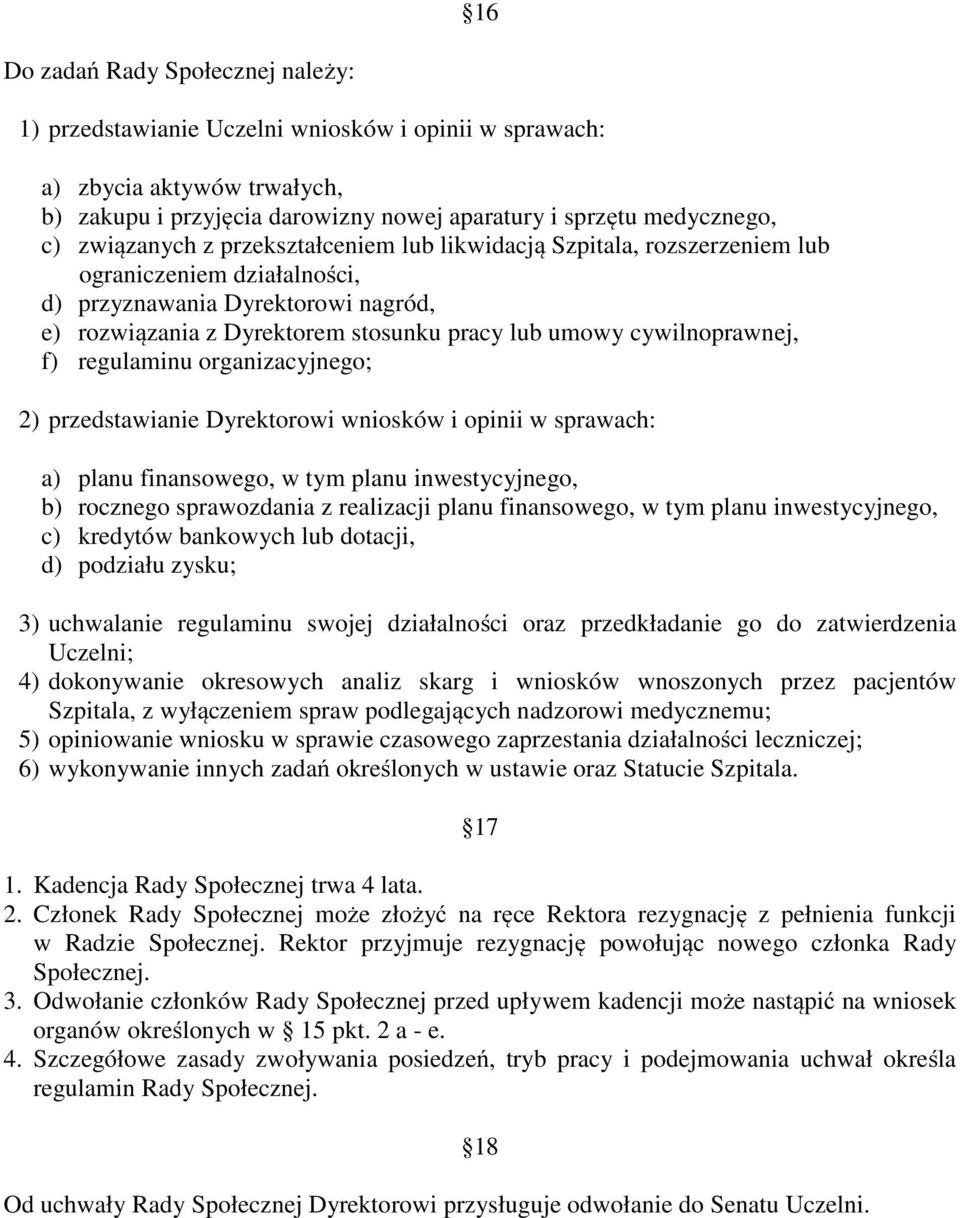 cywilnoprawnej, f) regulaminu organizacyjnego; 2) przedstawianie Dyrektorowi wniosków i opinii w sprawach: a) planu finansowego, w tym planu inwestycyjnego, b) rocznego sprawozdania z realizacji