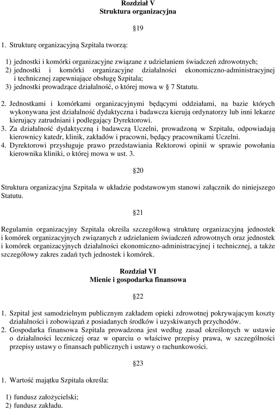 Jednostkami i komórkami organizacyjnymi będącymi oddziałami, na bazie których wykonywana jest działalność dydaktyczna i badawcza kierują ordynatorzy lub inni lekarze kierujący zatrudniani i