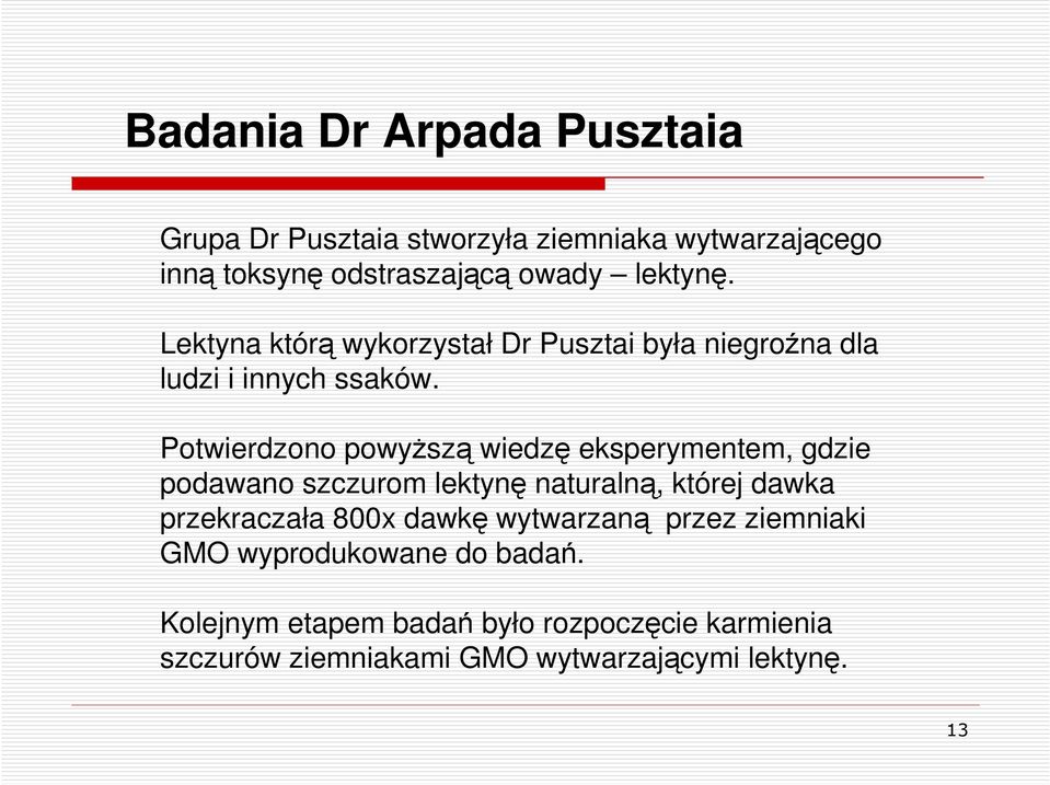 Potwierdzono powyŝszą wiedzę eksperymentem, gdzie podawano szczurom lektynę naturalną, której dawka przekraczała 800x