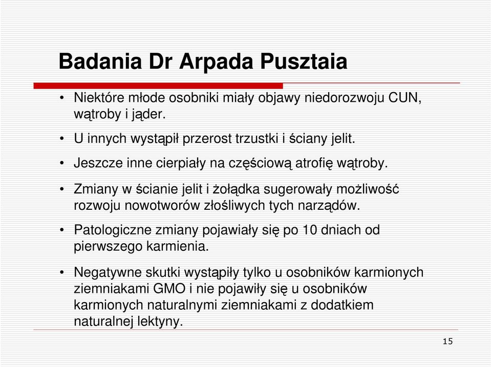 Zmiany w ścianie jelit i Ŝołądka sugerowały moŝliwość rozwoju nowotworów złośliwych tych narządów.