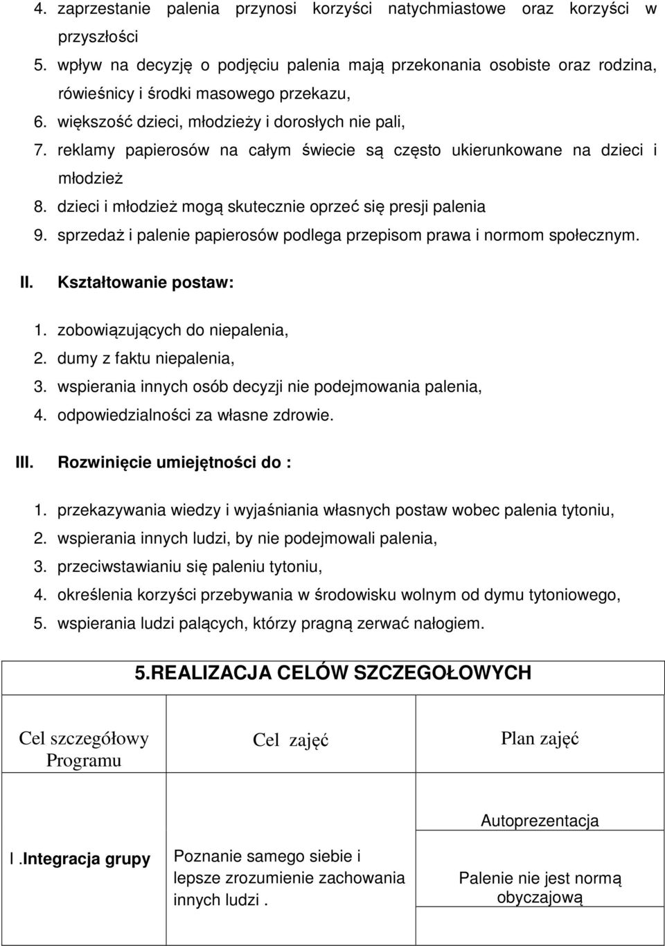 reklamy papierosów na całym świecie są często ukierunkowane na dzieci i młodzież 8. dzieci i młodzież mogą skutecznie oprzeć się presji palenia 9.