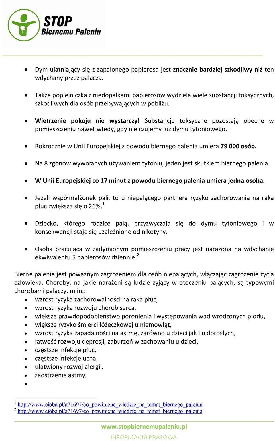 Substancje toksyczne pozostają obecne w pomieszczeniu nawet wtedy, gdy nie czujemy już dymu tytoniowego. Rokrocznie w Unii Europejskiej z powodu biernego palenia umiera 79 000 osób.