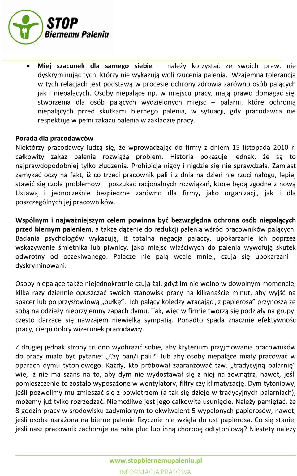 w miejscu pracy, mają prawo domagać się, stworzenia dla osób palących wydzielonych miejsc palarni, które ochronią niepalących przed skutkami biernego palenia, w sytuacji, gdy pracodawca nie