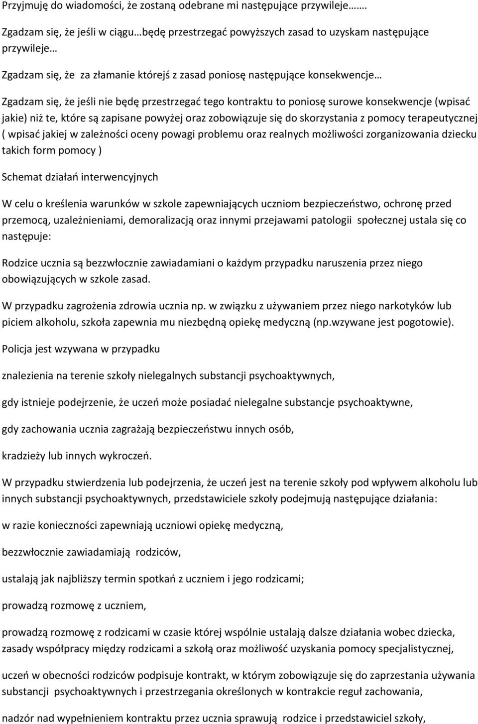 nie będę przestrzegad tego kontraktu to poniosę surowe konsekwencje (wpisad jakie) niż te, które są zapisane powyżej oraz zobowiązuje się do skorzystania z pomocy terapeutycznej ( wpisad jakiej w