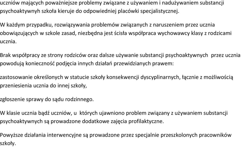 Brak współpracy ze strony rodziców oraz dalsze używanie substancji psychoaktywnych przez ucznia powodują koniecznośd podjęcia innych działao przewidzianych prawem: zastosowanie określonych w statucie