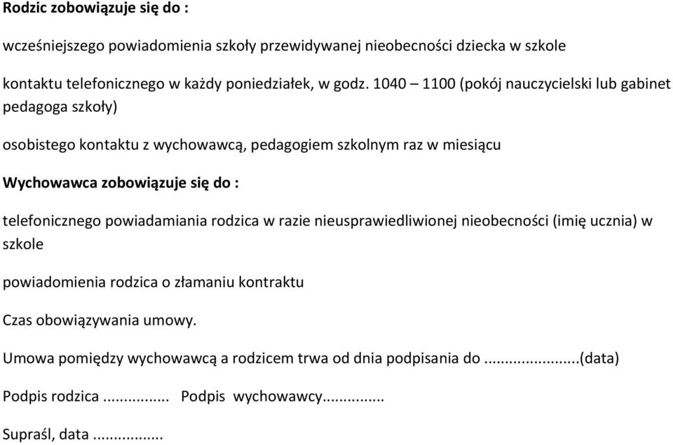 zobowiązuje się do : telefonicznego powiadamiania rodzica w razie nieusprawiedliwionej nieobecności (imię ucznia) w szkole powiadomienia rodzica o złamaniu