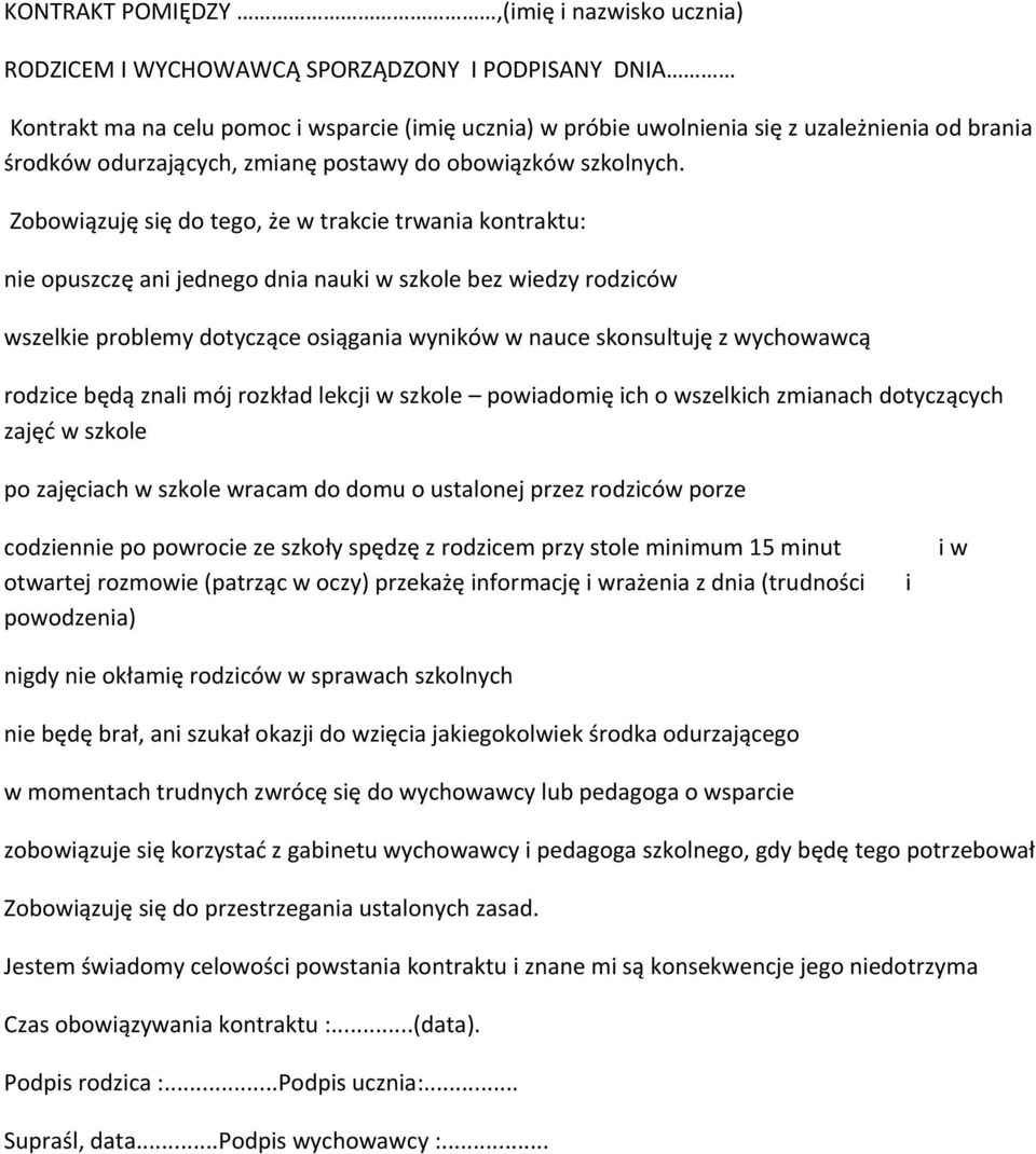 Zobowiązuję się do tego, że w trakcie trwania kontraktu: nie opuszczę ani jednego dnia nauki w szkole bez wiedzy rodziców wszelkie problemy dotyczące osiągania wyników w nauce skonsultuję z