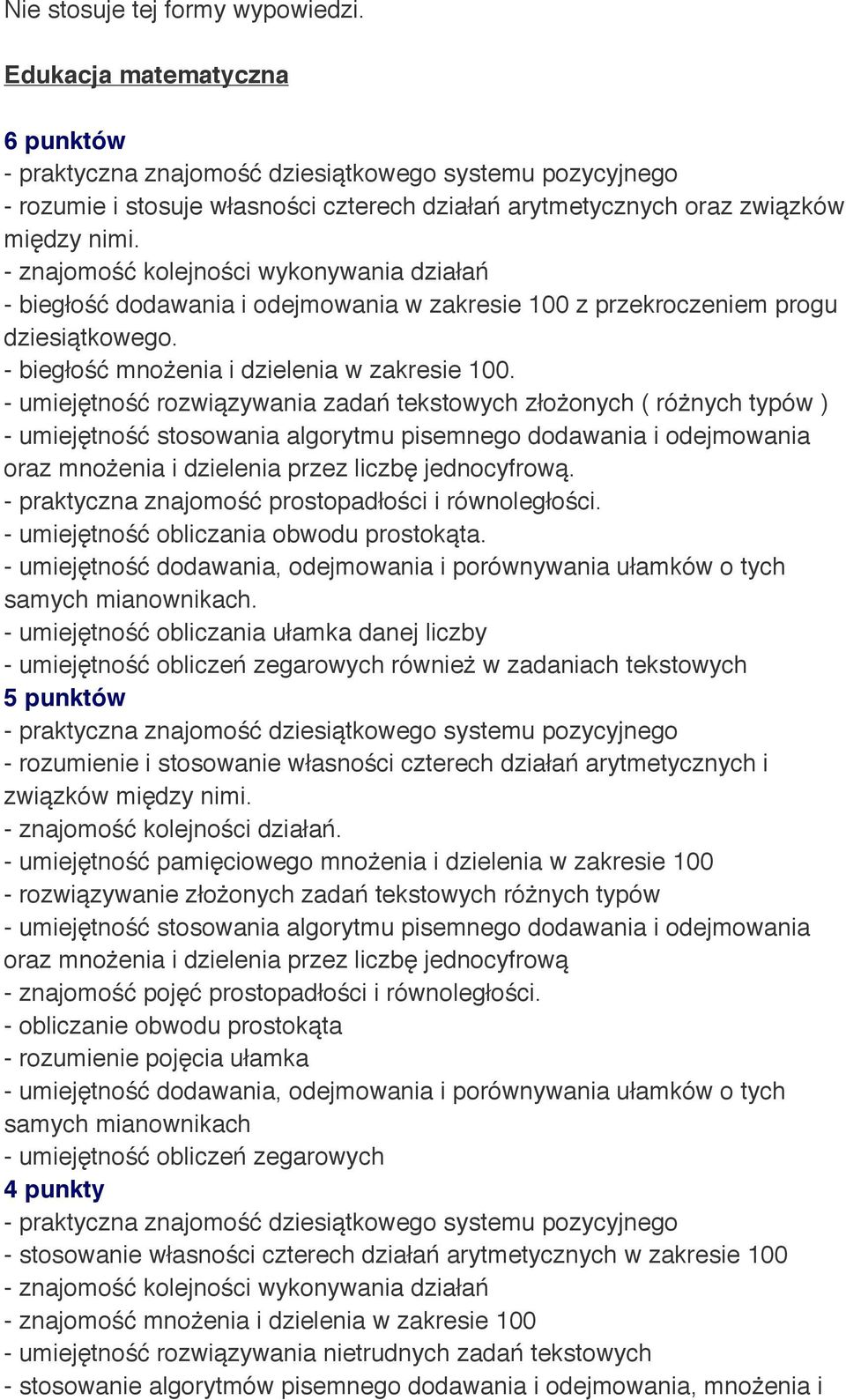 - znajomość kolejności wykonywania działań - biegłość dodawania i odejmowania w zakresie 100 z przekroczeniem progu dziesiątkowego. - biegłość mnożenia i dzielenia w zakresie 100.