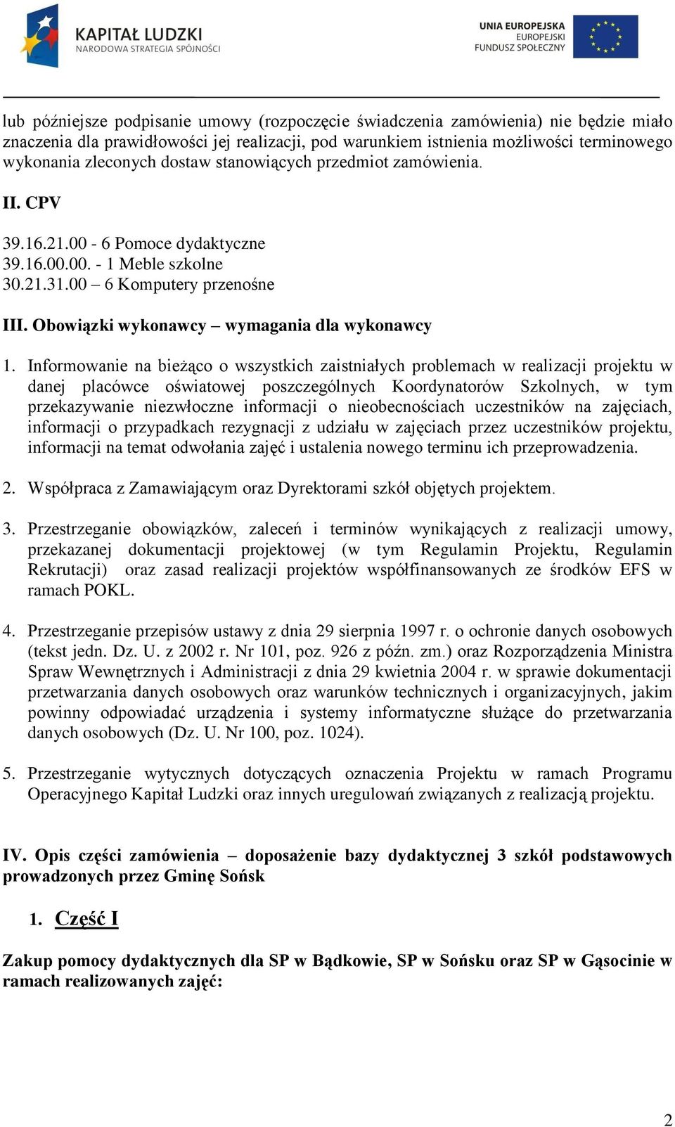 Informowanie na bieżąco o wszystkich zaistniałych problemach w realizacji projektu w danej placówce oświatowej poszczególnych Koordynatorów Szkolnych, w tym przekazywanie niezwłoczne informacji o