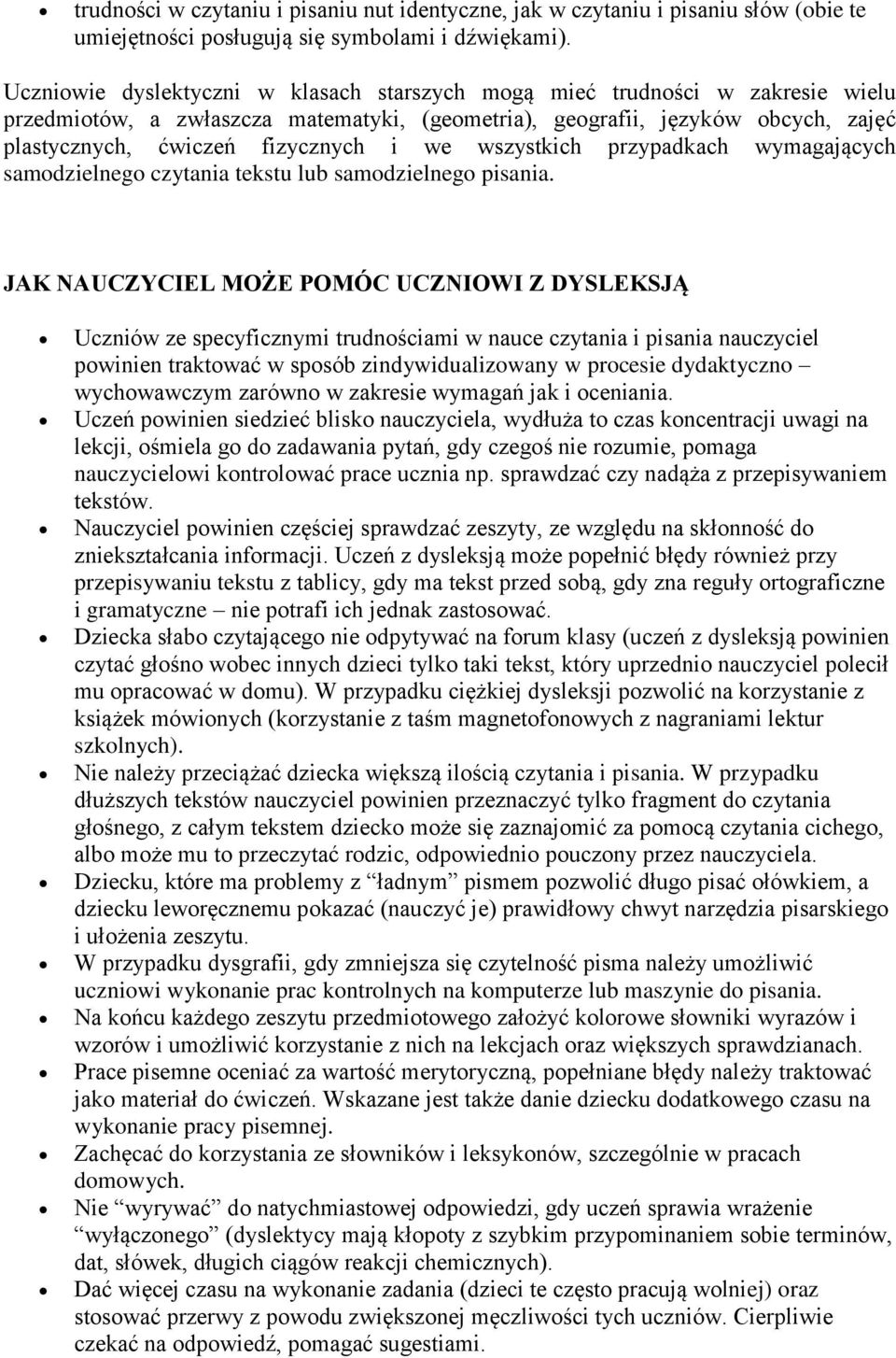 we wszystkich przypadkach wymagających samodzielnego czytania tekstu lub samodzielnego pisania.