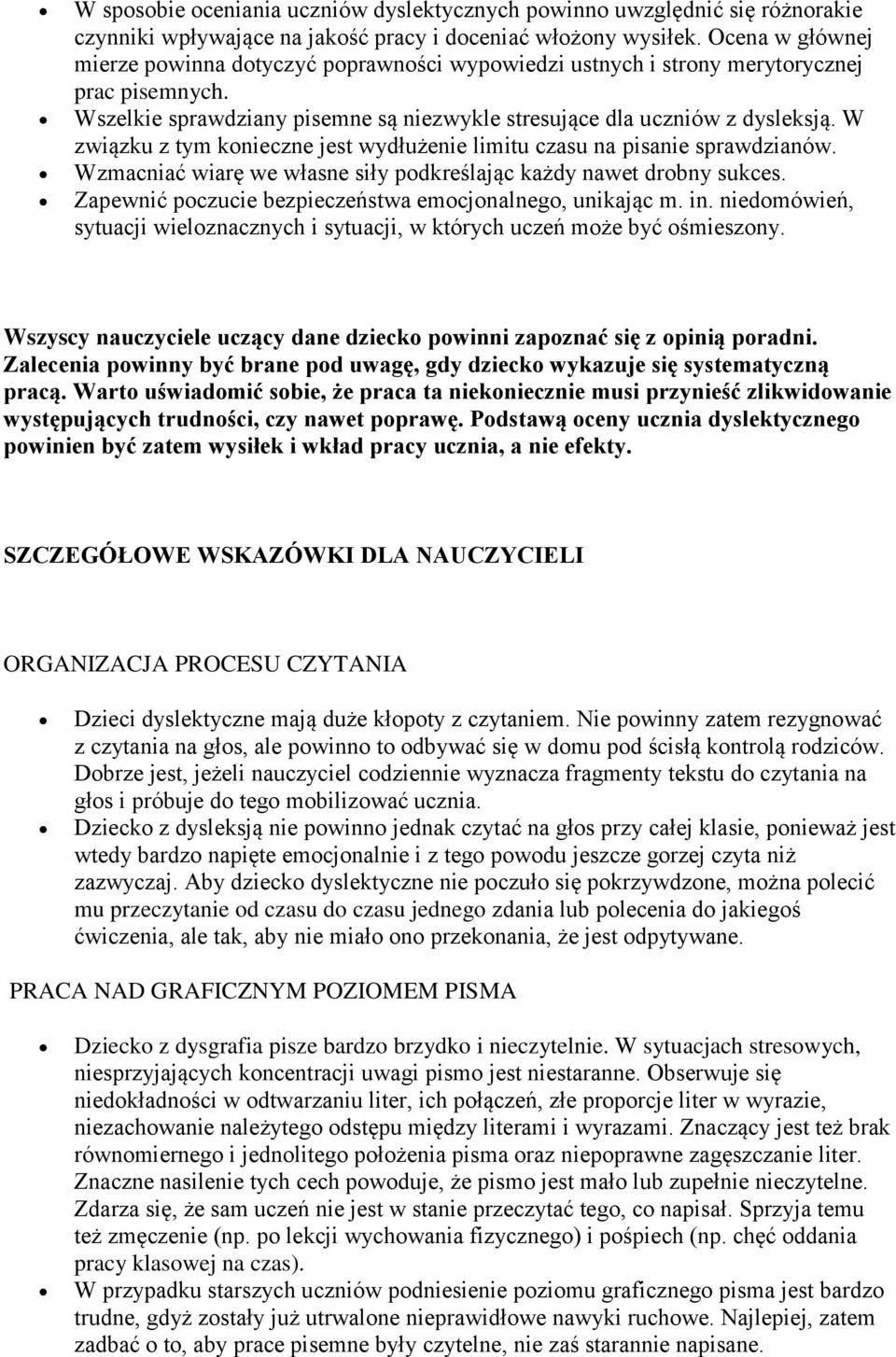 W związku z tym konieczne jest wydłużenie limitu czasu na pisanie sprawdzianów. Wzmacniać wiarę we własne siły podkreślając każdy nawet drobny sukces.