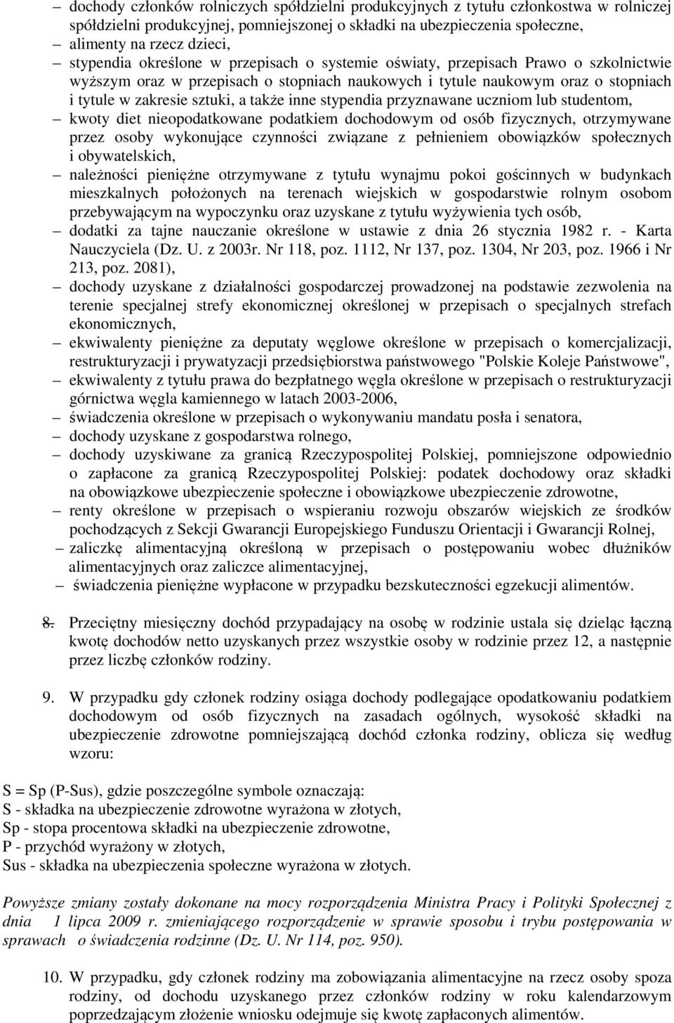 także inne stypendia przyznawane uczniom lub studentom, kwoty diet nieopodatkowane podatkiem dochodowym od osób fizycznych, otrzymywane przez osoby wykonujące czynności związane z pełnieniem