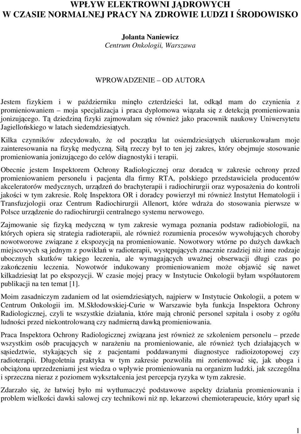 Tą dziedziną fizyki zajmowałam się równieŝ jako pracownik naukowy Uniwersytetu Jagiellońskiego w latach siedemdziesiątych.