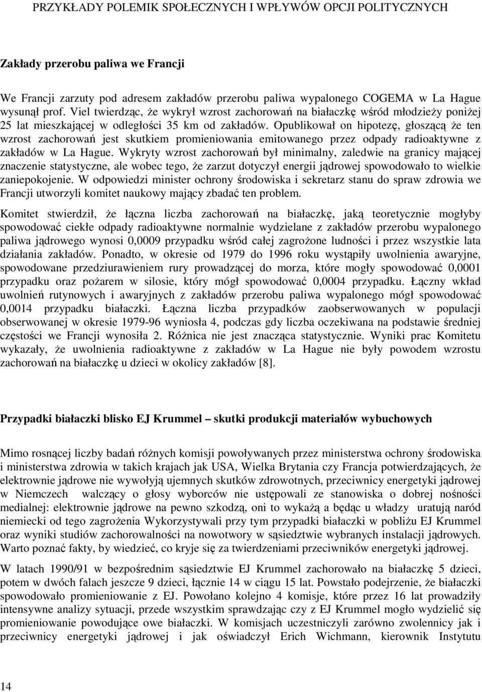 Opublikował on hipotezę, głoszącą Ŝe ten wzrost zachorowań jest skutkiem promieniowania emitowanego przez odpady radioaktywne z zakładów w La Hague.