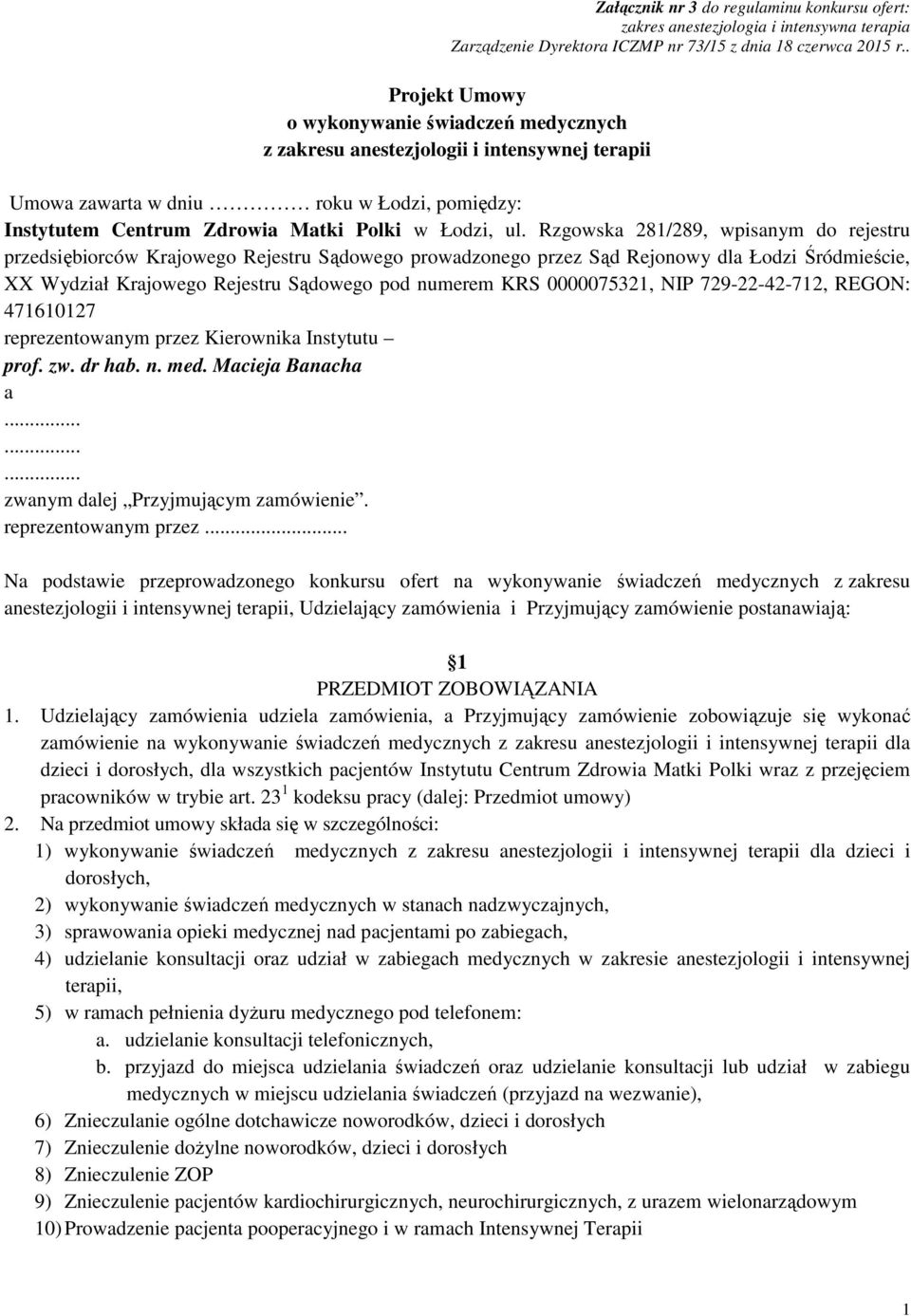 Rzgowska 281/289, wpisanym do rejestru przedsiębiorców Krajowego Rejestru Sądowego prowadzonego przez Sąd Rejonowy dla Łodzi Śródmieście, XX Wydział Krajowego Rejestru Sądowego pod numerem KRS