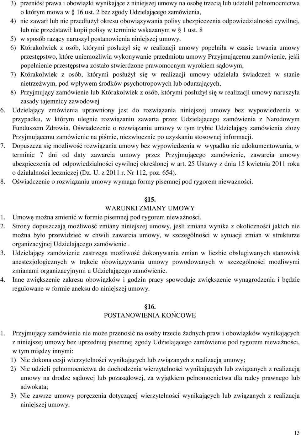 ust. 8 5) w sposób raŝący naruszył postanowienia niniejszej umowy.