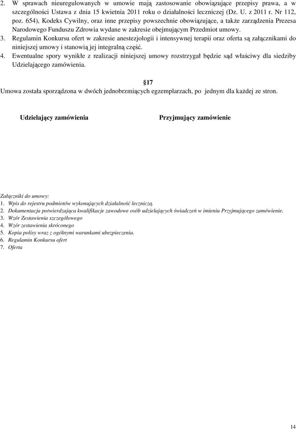 Regulamin Konkursu ofert w zakresie anestezjologii i intensywnej terapii oraz oferta są załącznikami do niniejszej umowy i stanowią jej integralną część. 4.