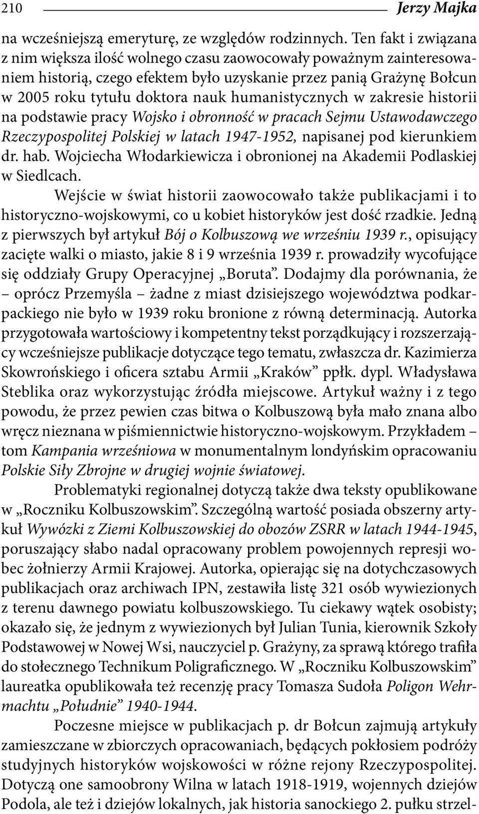 humanistycznych w zakresie historii na podstawie pracy Wojsko i obronność w pracach Sejmu Ustawodawczego Rzeczypospolitej Polskiej w latach 1947-1952, napisanej pod kierunkiem dr. hab.