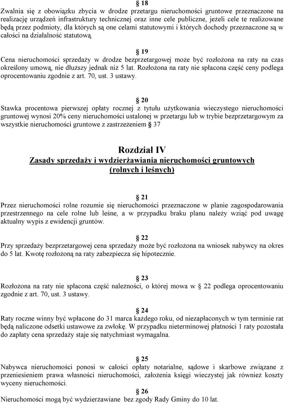 19 Cena nieruchomości sprzedaży w drodze bezprzetargowej może być rozłożona na raty na czas określony umową, nie dłuższy jednak niż 5 lat.