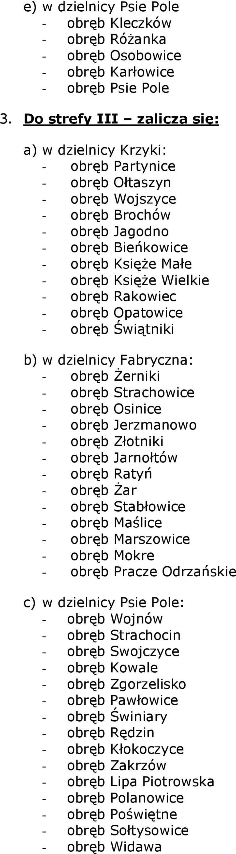 Rakowiec - obręb Opatowice - obręb Świątniki b) w dzielnicy Fabryczna: - obręb śerniki - obręb Strachowice - obręb Osinice - obręb Jerzmanowo - obręb Złotniki - obręb Jarnołtów - obręb Ratyń - obręb