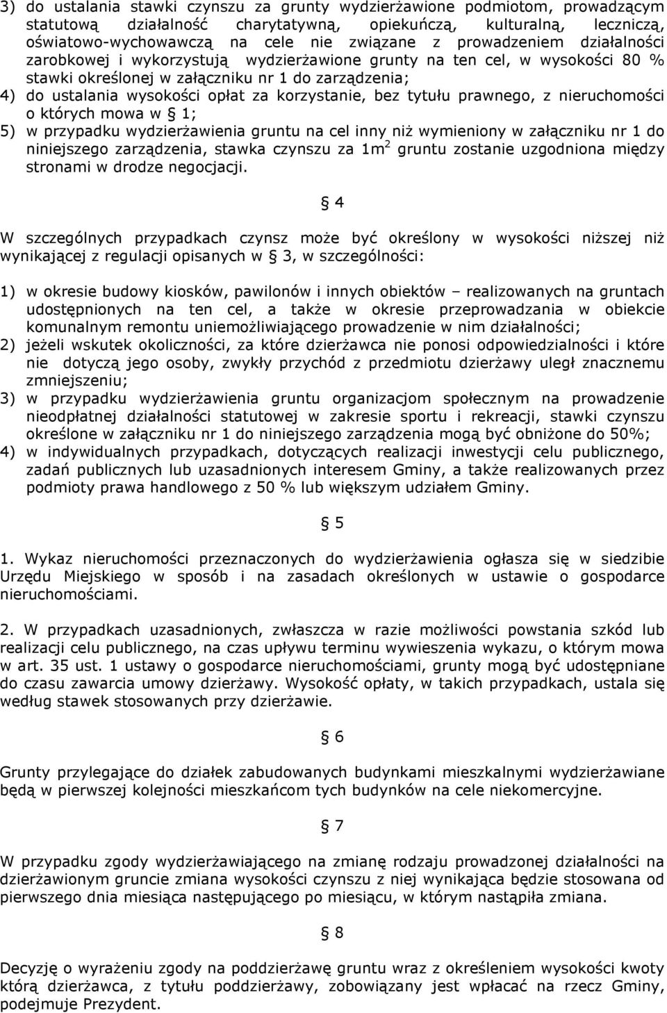 korzystanie, bez tytułu prawnego, z nieruchomości o których mowa w 1; 5) w przypadku wydzierŝawienia gruntu na cel inny niŝ wymieniony w załączniku nr 1 do niniejszego zarządzenia, stawka czynszu za