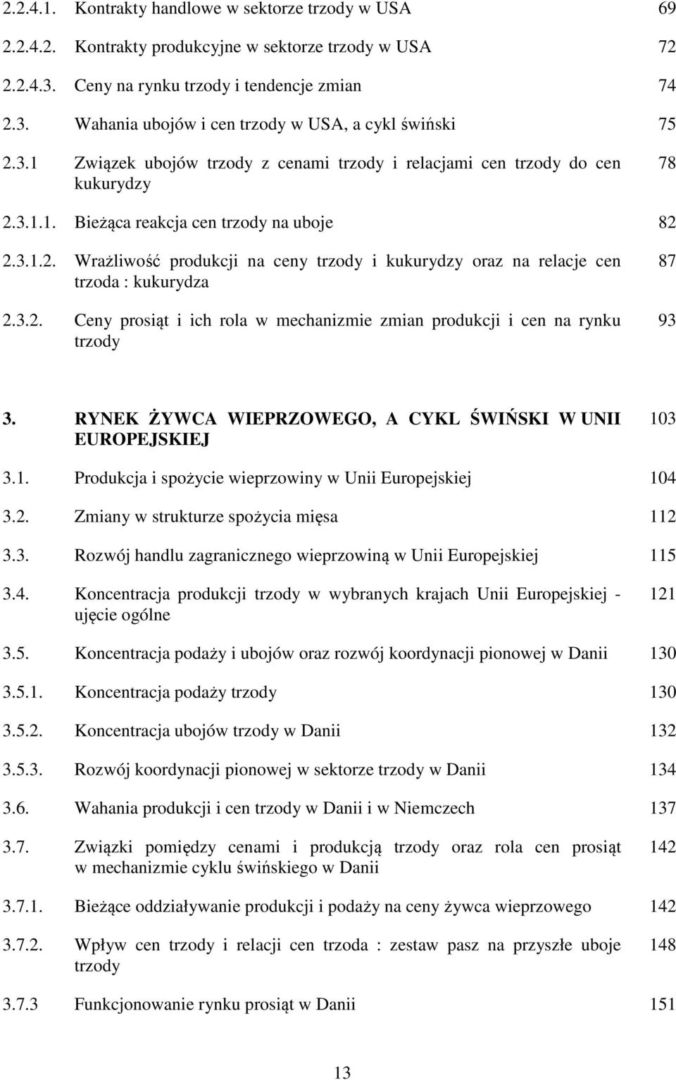 3.2. Ceny prosiąt i ich rola w mechanizmie zmian produkcji i cen na rynku trzody 87 93 3. RYNEK ŻYWCA WIEPRZOWEGO, A CYKL ŚWIŃSKI W UNII EUROPEJSKIEJ 10