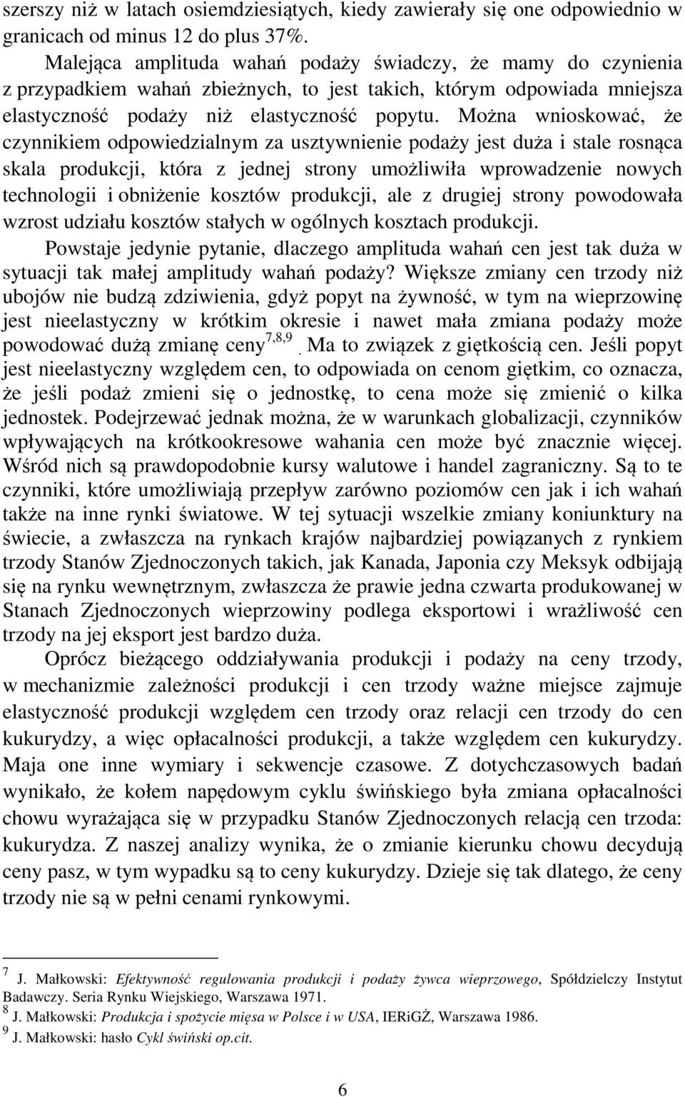 Można wnioskować, że czynnikiem odpowiedzialnym za usztywnienie podaży jest duża i stale rosnąca skala produkcji, która z jednej strony umożliwiła wprowadzenie nowych technologii i obniżenie kosztów