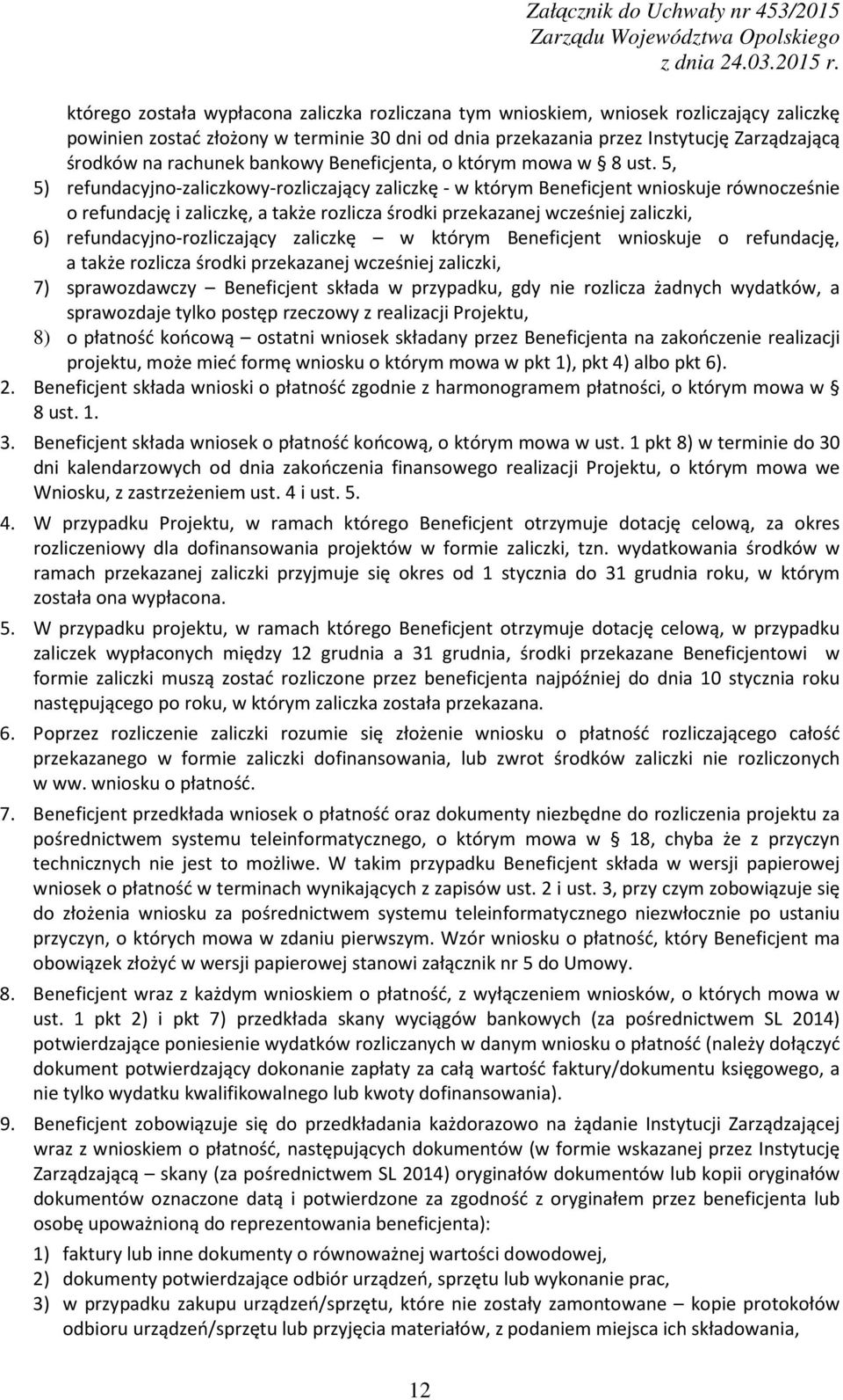 5, 5) refundacyjno-zaliczkowy-rozliczający zaliczkę - w którym Beneficjent wnioskuje równocześnie o refundację i zaliczkę, a także rozlicza środki przekazanej wcześniej zaliczki, 6)