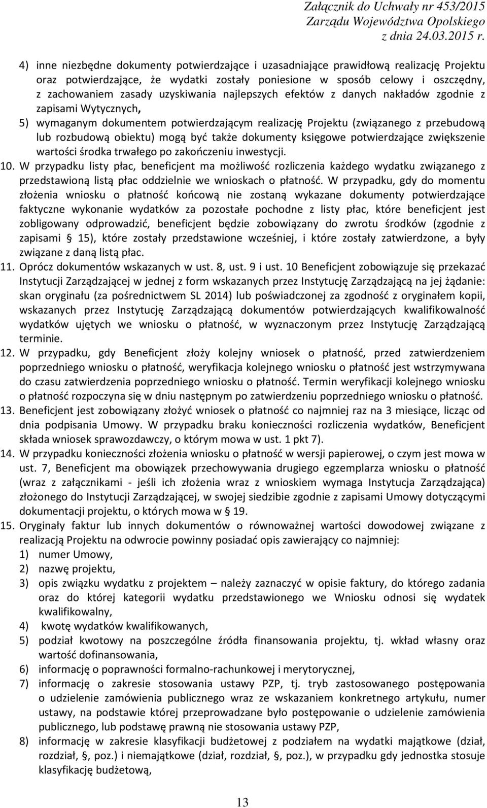 lub rozbudową obiektu) mogą być także dokumenty księgowe potwierdzające zwiększenie wartości środka trwałego po zakończeniu inwestycji. 10.