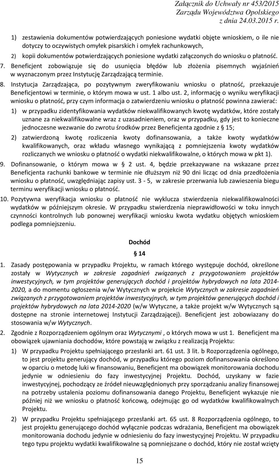 Instytucja Zarządzająca, po pozytywnym zweryfikowaniu wniosku o płatność, przekazuje Beneficjentowi w terminie, o którym mowa w ust. 1 albo ust.