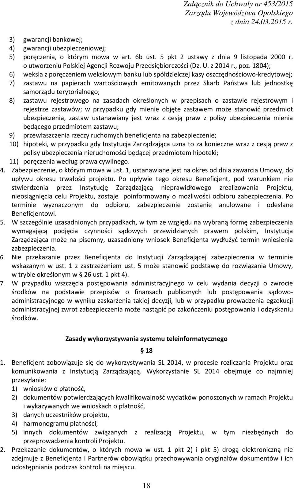 1804); 6) weksla z poręczeniem wekslowym banku lub spółdzielczej kasy oszczędnościowo-kredytowej; 7) zastawu na papierach wartościowych emitowanych przez Skarb Państwa lub jednostkę samorządu