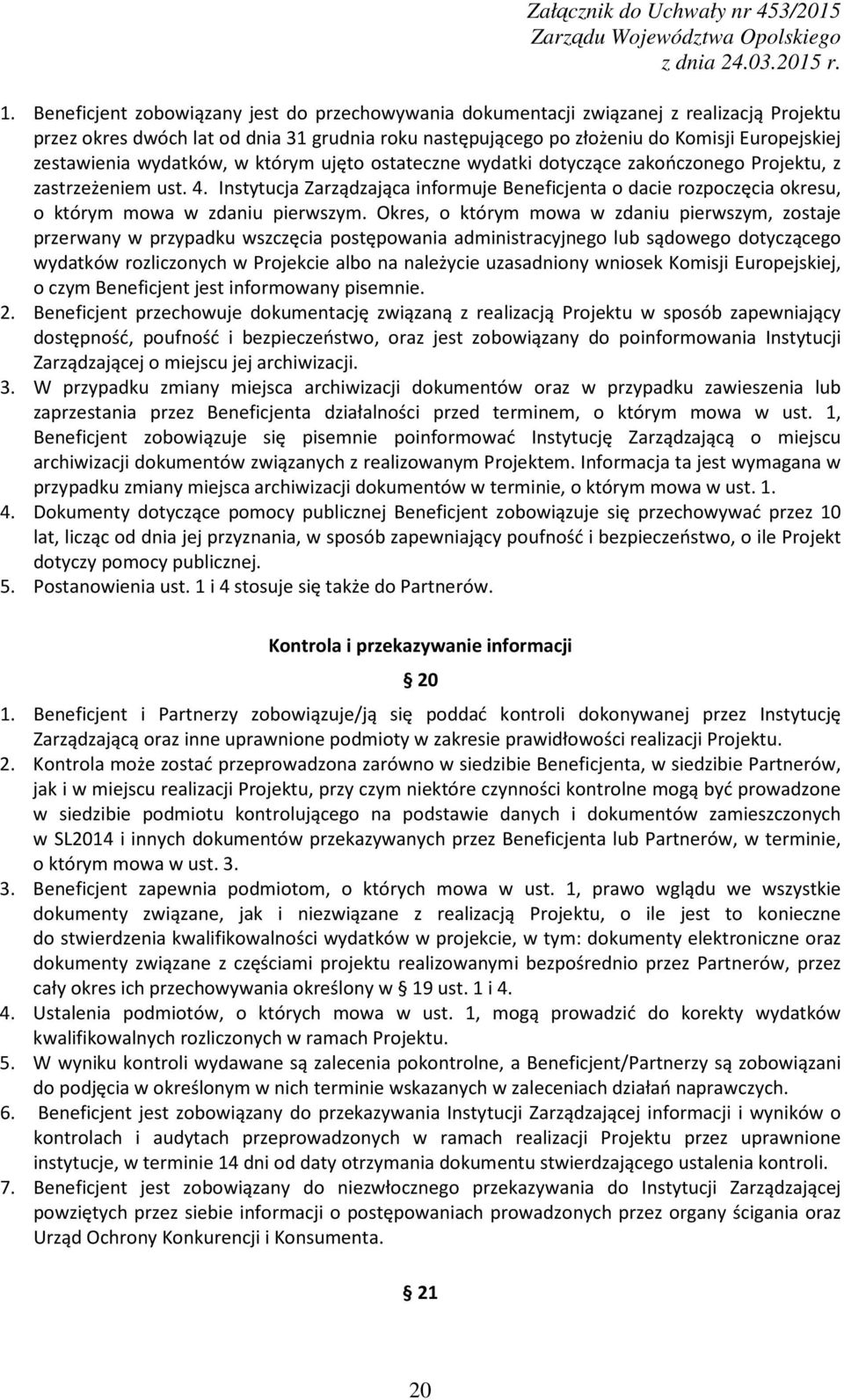 Instytucja Zarządzająca informuje Beneficjenta o dacie rozpoczęcia okresu, o którym mowa w zdaniu pierwszym.