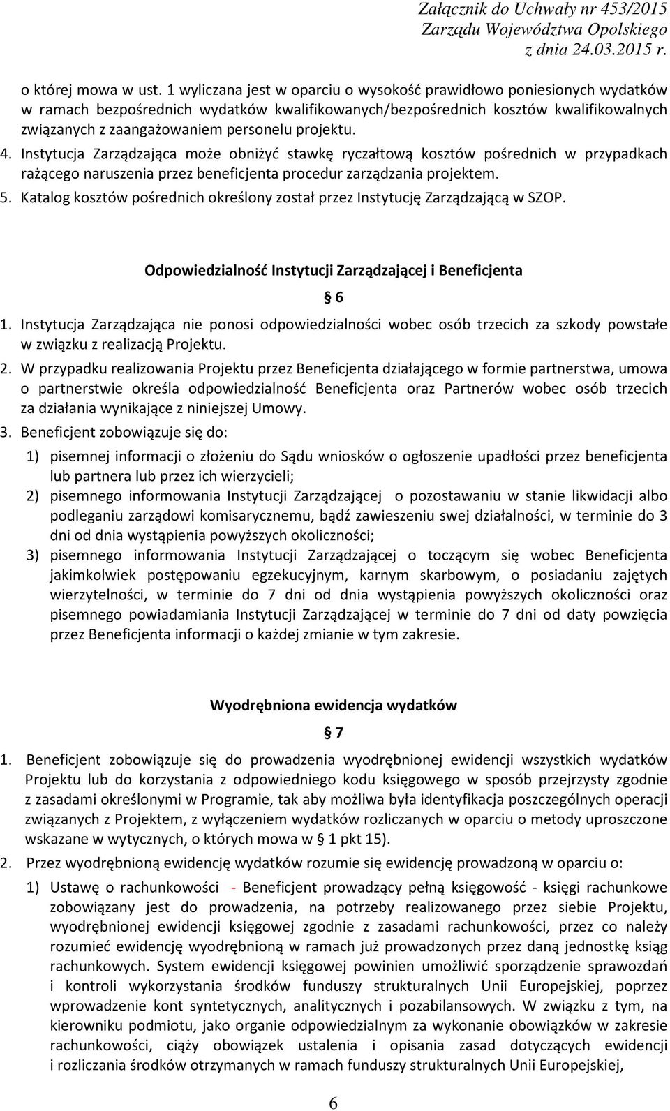 projektu. 4. Instytucja Zarządzająca może obniżyć stawkę ryczałtową kosztów pośrednich w przypadkach rażącego naruszenia przez beneficjenta procedur zarządzania projektem. 5.