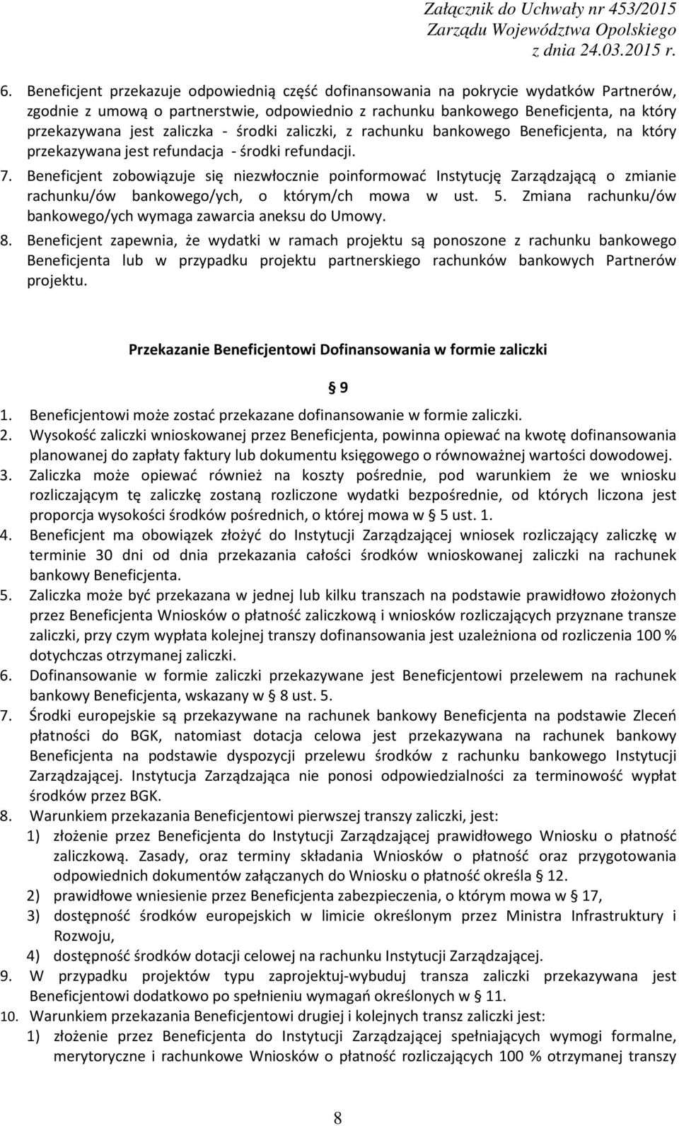 Beneficjent zobowiązuje się niezwłocznie poinformować Instytucję Zarządzającą o zmianie rachunku/ów bankowego/ych, o którym/ch mowa w ust. 5.