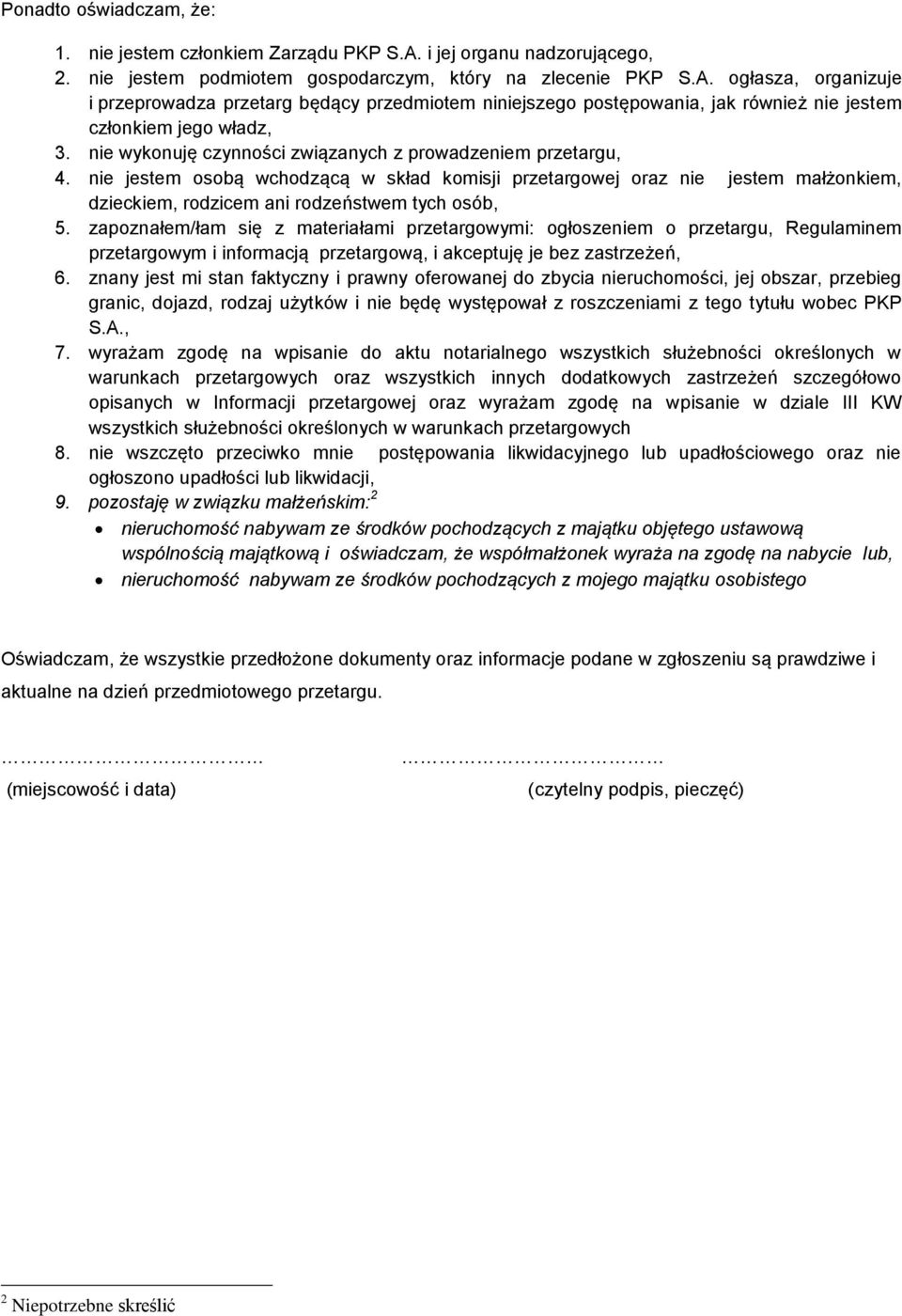 ogłasza, organizuje i przeprowadza przetarg będący przedmiotem niniejszego postępowania, jak również nie jestem członkiem jego władz, 3. nie wykonuję czynności związanych z prowadzeniem przetargu, 4.