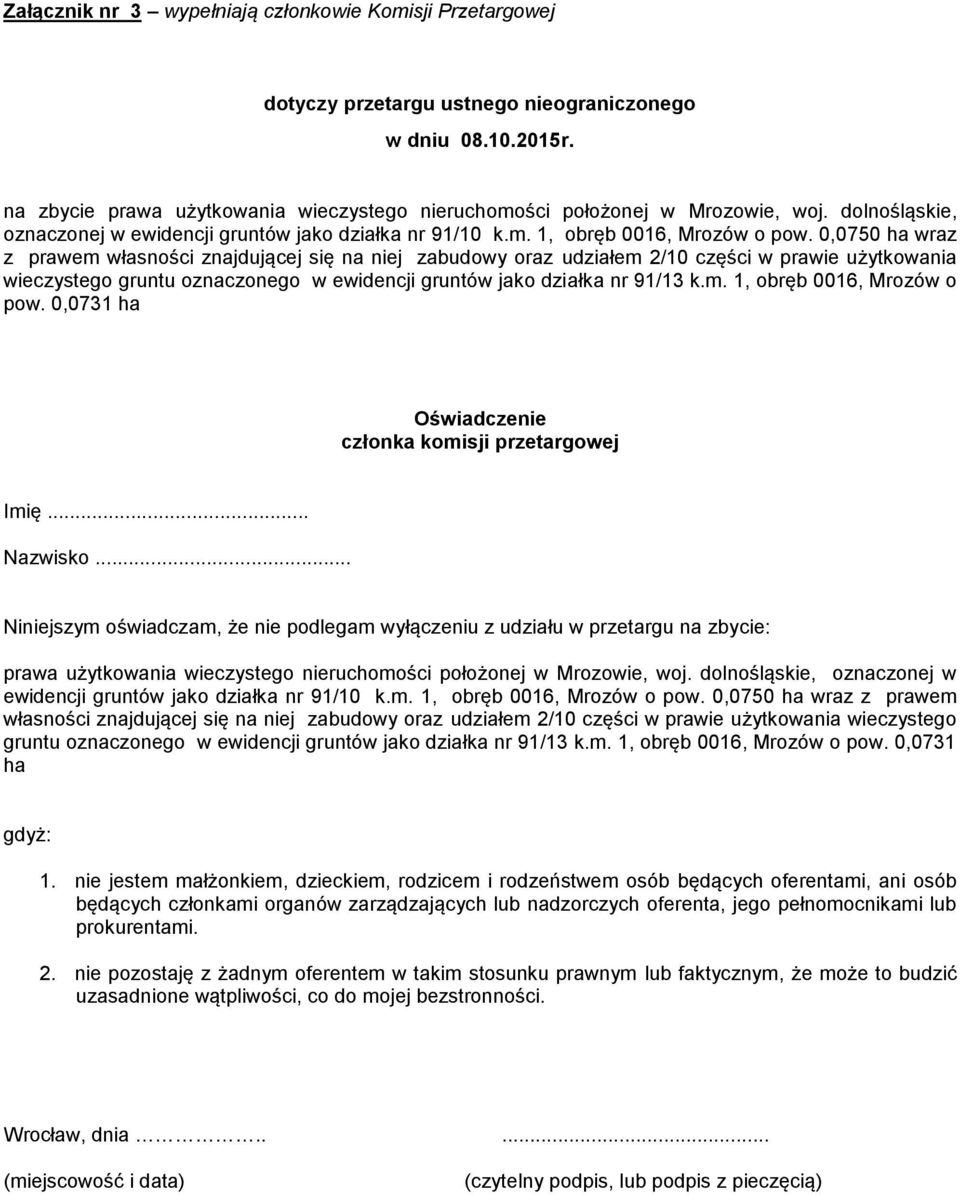 0,0750 ha wraz z prawem własności znajdującej się na niej zabudowy oraz udziałem 2/10 części w prawie użytkowania wieczystego gruntu oznaczonego w ewidencji gruntów jako działka nr 91/13 k.m. 1, obręb 0016, Mrozów o pow.