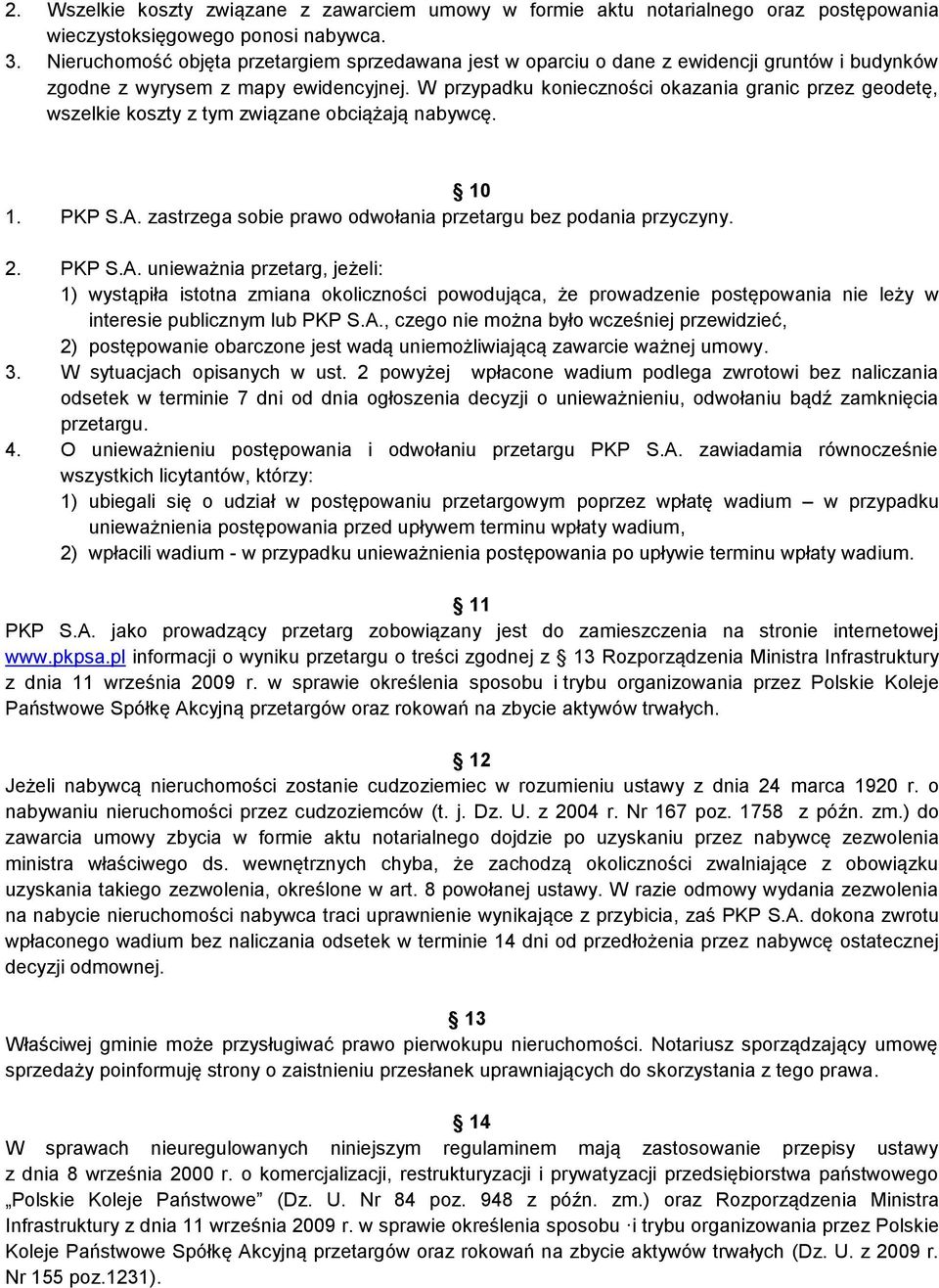 W przypadku konieczności okazania granic przez geodetę, wszelkie koszty z tym związane obciążają nabywcę. 10 1. PKP S.A.