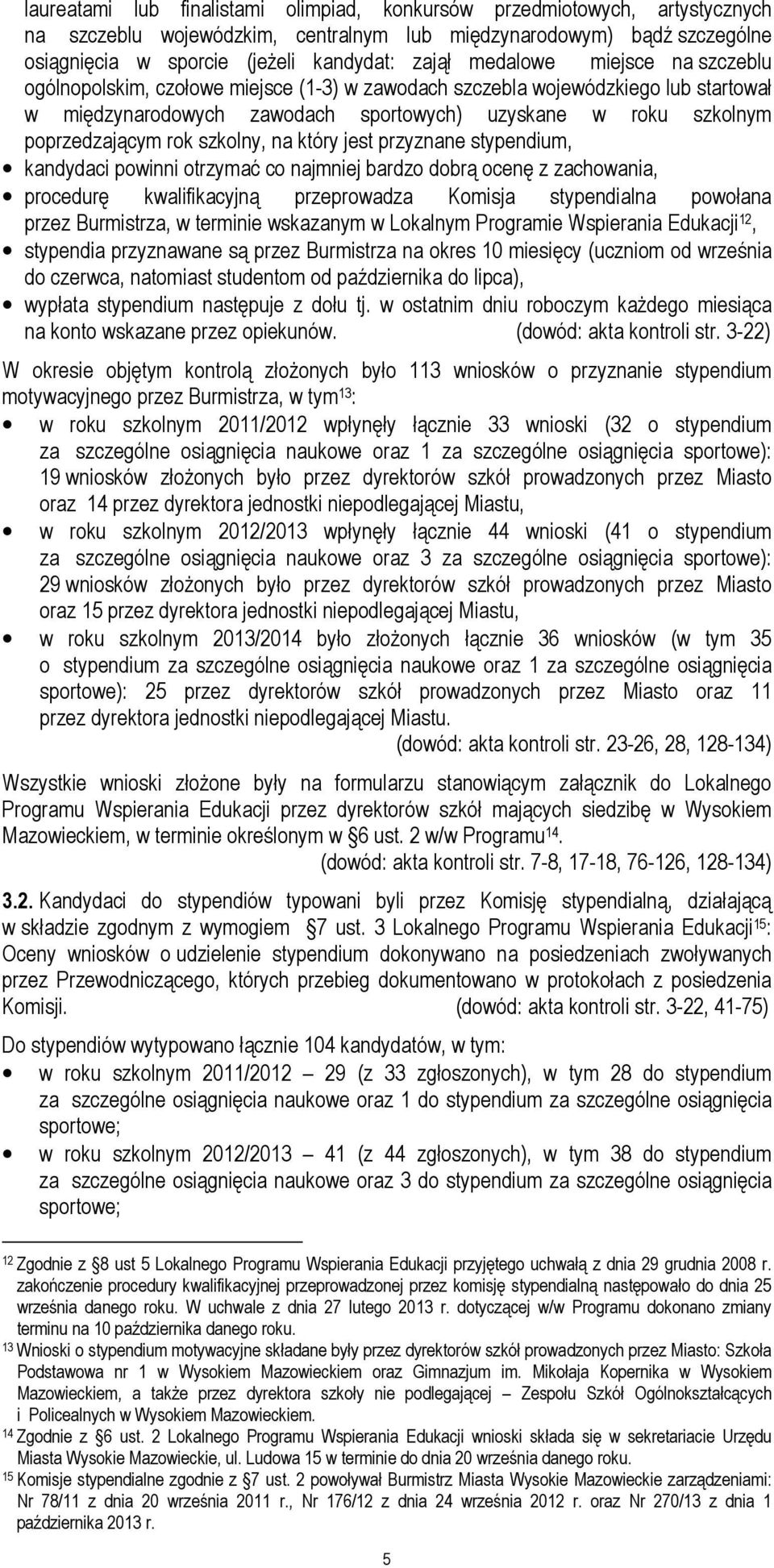 szkolny, na który jest przyznane stypendium, kandydaci powinni otrzymać co najmniej bardzo dobrą ocenę z zachowania, procedurę kwalifikacyjną przeprowadza Komisja stypendialna powołana przez