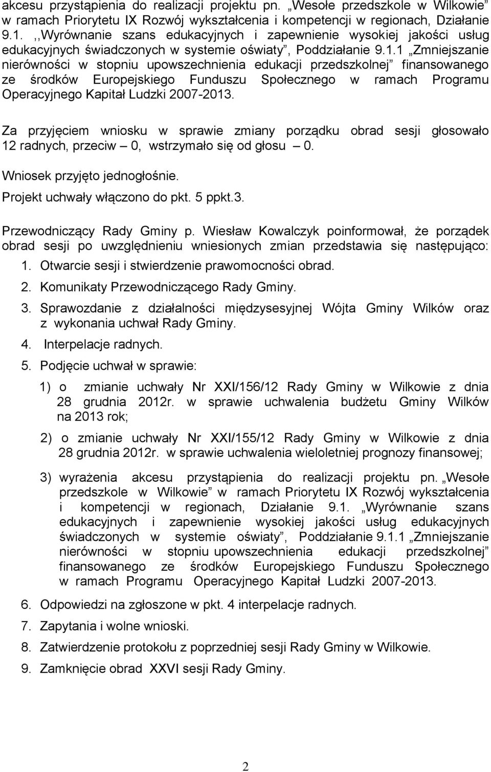 1 Zmniejszanie nierówności w stopniu upowszechnienia edukacji przedszkolnej finansowanego ze środków Europejskiego Funduszu Społecznego w ramach Programu Operacyjnego Kapitał Ludzki 2007-2013.