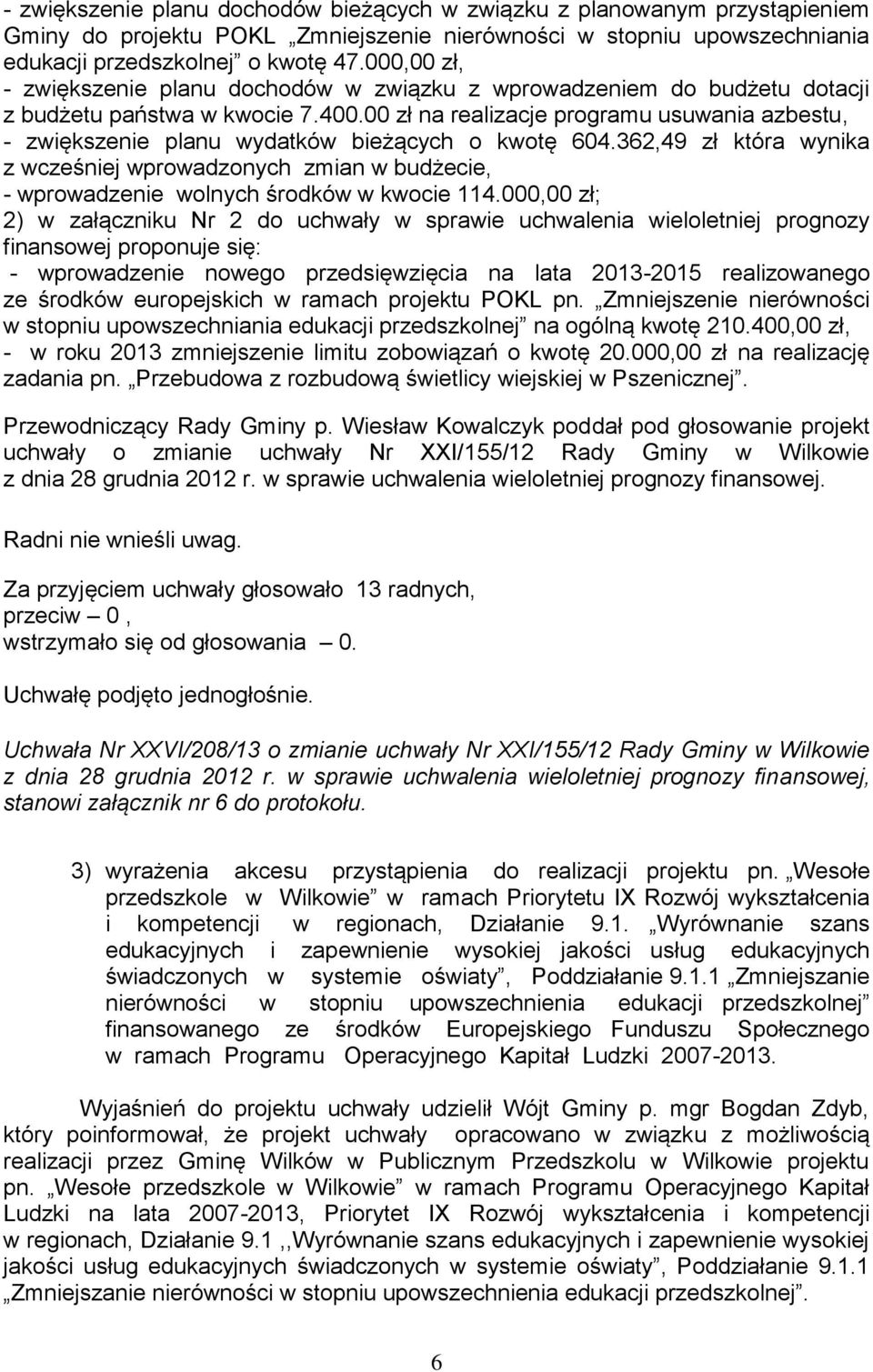 00 zł na realizacje programu usuwania azbestu, - zwiększenie planu wydatków bieżących o kwotę 604.