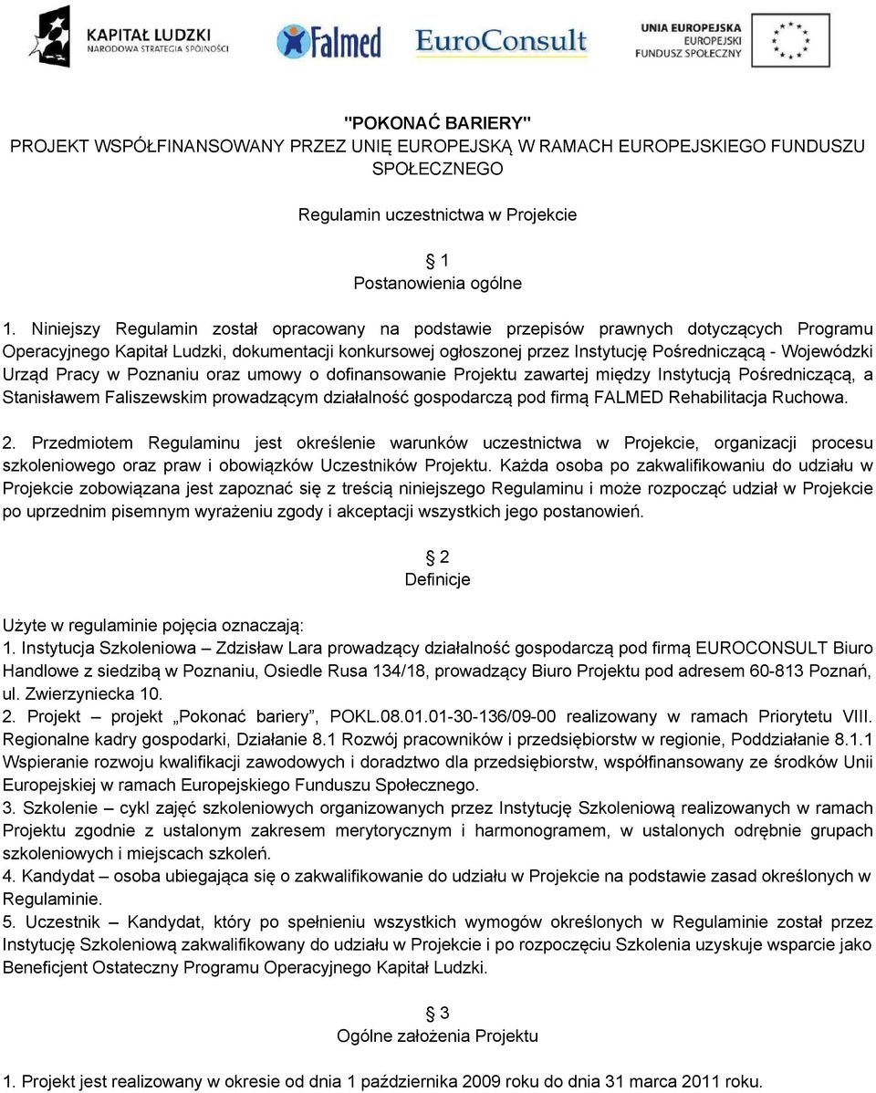 Urząd Pracy w Poznaniu oraz umowy o dofinansowanie Projektu zawartej między Instytucją Pośredniczącą, a Stanisławem Faliszewskim prowadzącym działalność gospodarczą pod firmą FALMED Rehabilitacja