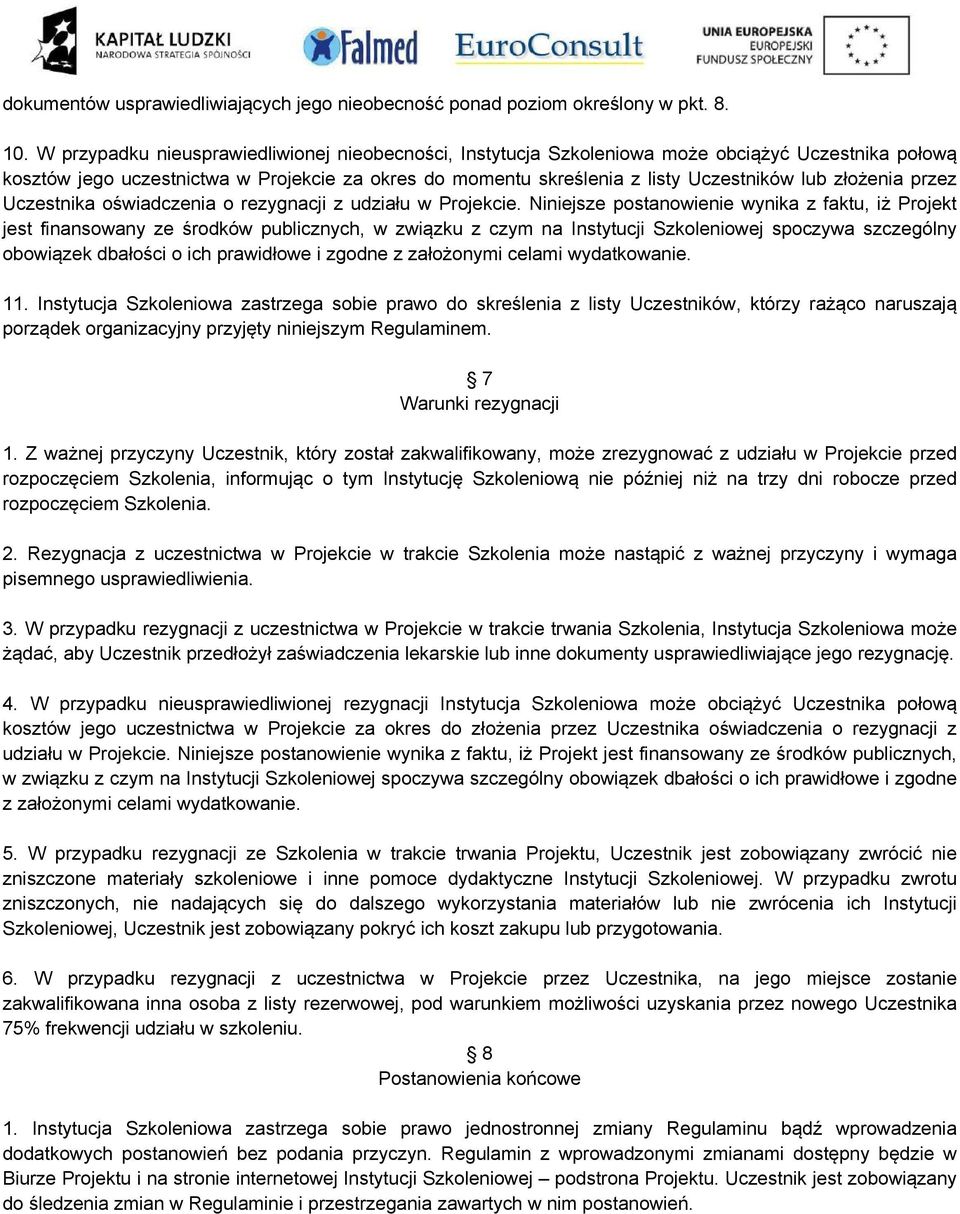 złożenia przez Uczestnika oświadczenia o rezygnacji z udziału w Projekcie.