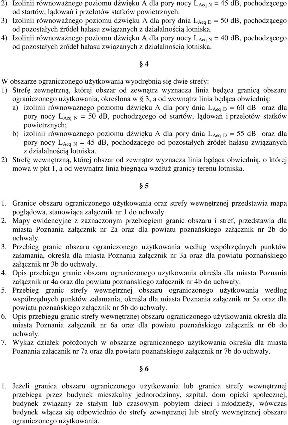 4) Izolinii równoważnego poziomu dźwięku A dla pory nocy L Aeq N = 40 db, pochodzącego od pozostałych źródeł hałasu związanych z działalnością lotniska.