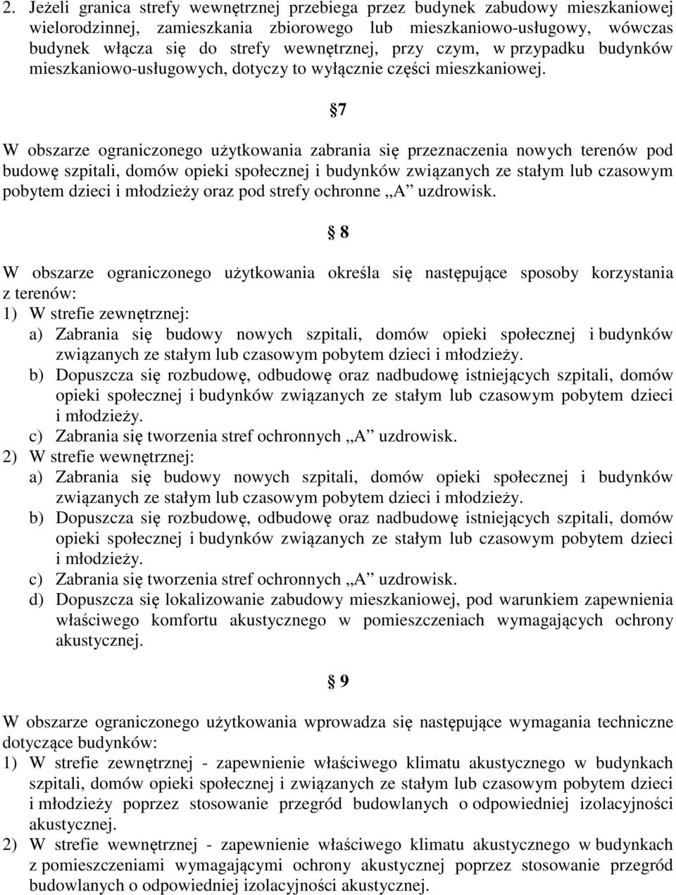 7 W obszarze ograniczonego użytkowania zabrania się przeznaczenia nowych terenów pod budowę szpitali, domów opieki społecznej i budynków związanych ze stałym lub czasowym pobytem dzieci i młodzieży