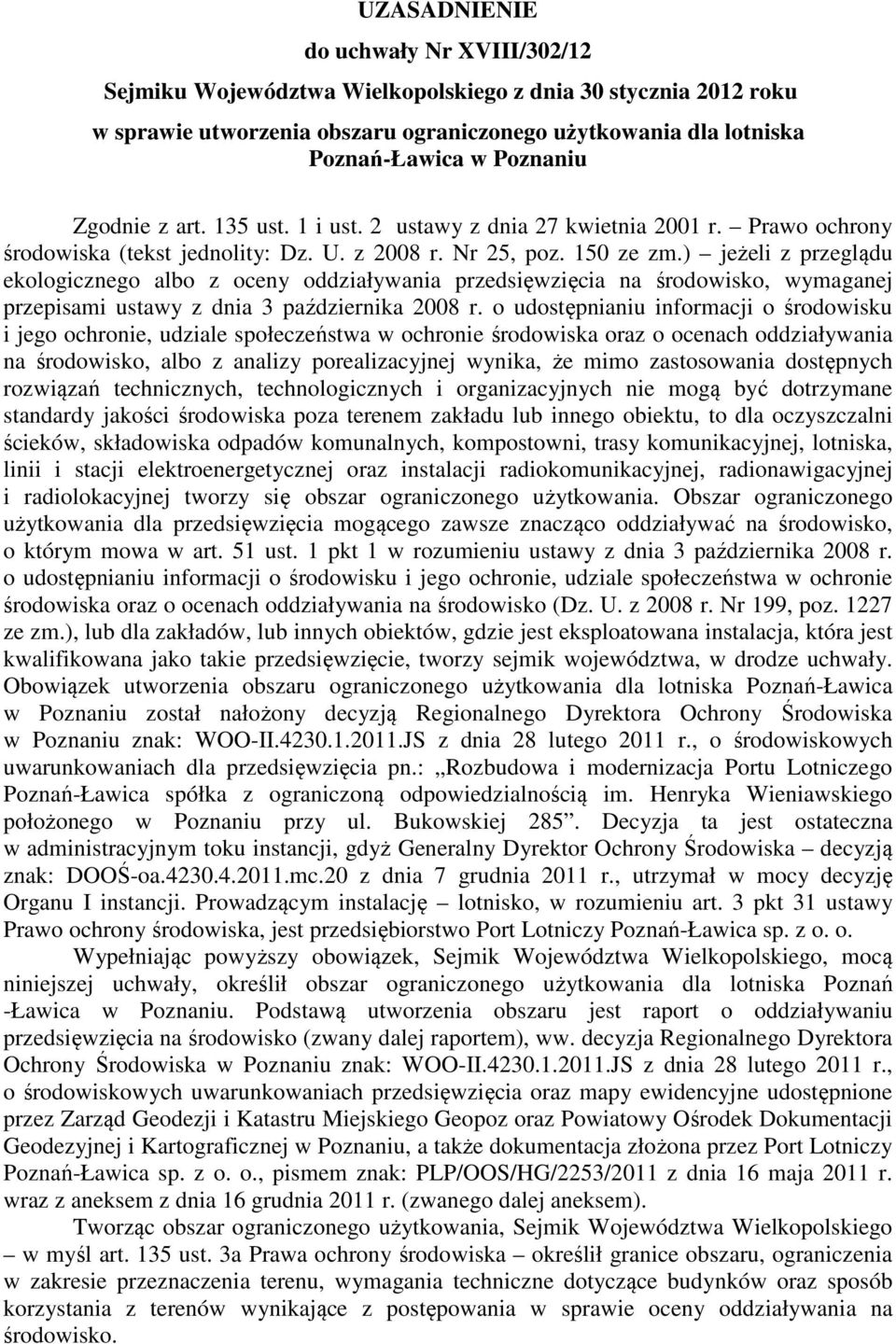 ) jeżeli z przeglądu ekologicznego albo z oceny oddziaływania przedsięwzięcia na środowisko, wymaganej przepisami ustawy z dnia 3 października 2008 r.