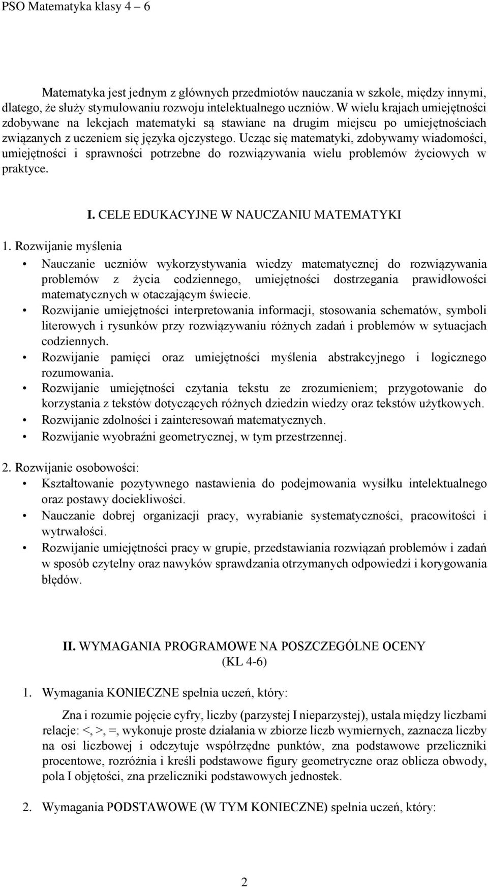 Ucząc się matematyki, zdobywamy wiadomości, umiejętności i sprawności potrzebne do rozwiązywania wielu problemów życiowych w praktyce. I. CELE EDUKACYJNE W NAUCZANIU MATEMATYKI 1.