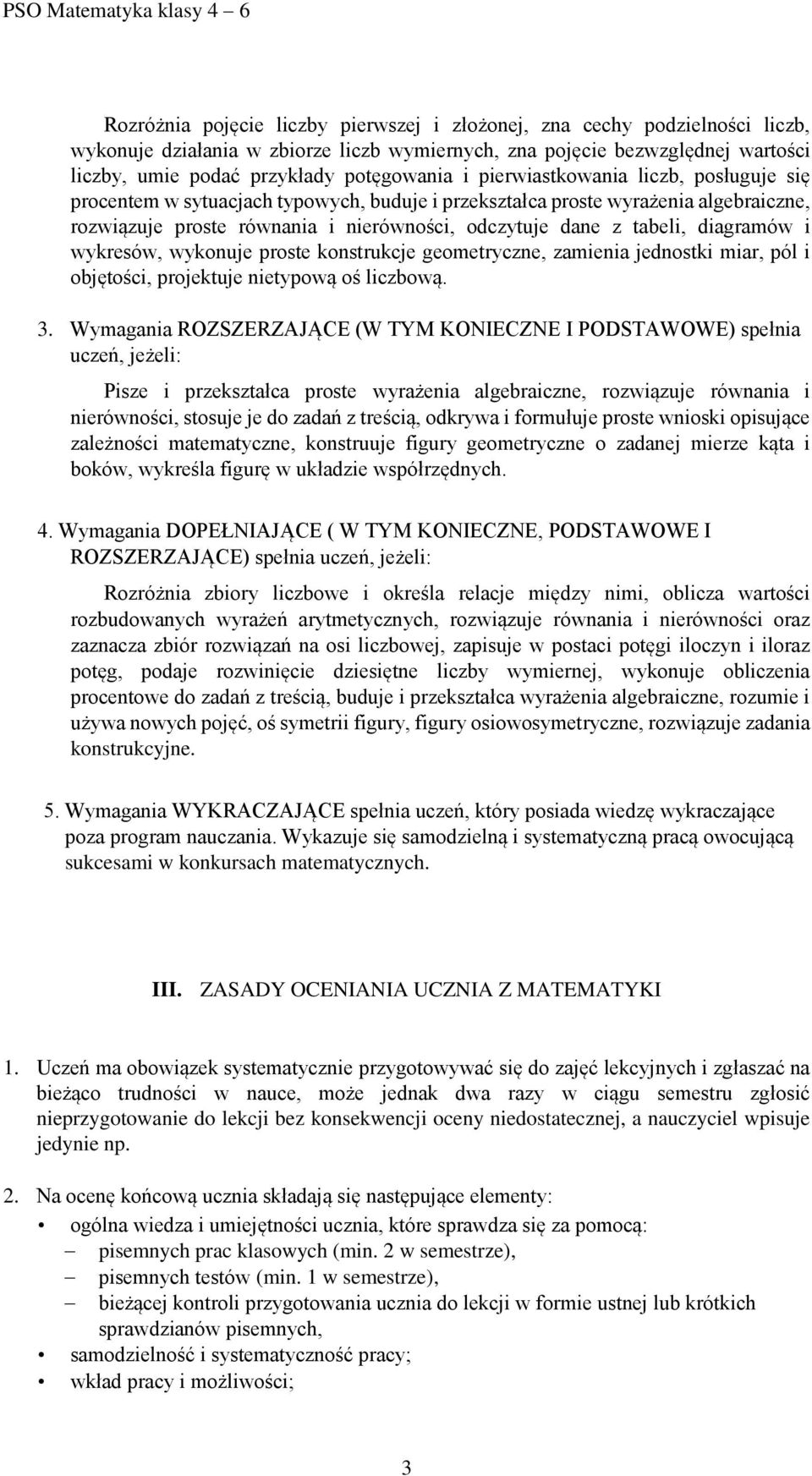 diagramów i wykresów, wykonuje proste konstrukcje geometryczne, zamienia jednostki miar, pól i objętości, projektuje nietypową oś liczbową. 3.