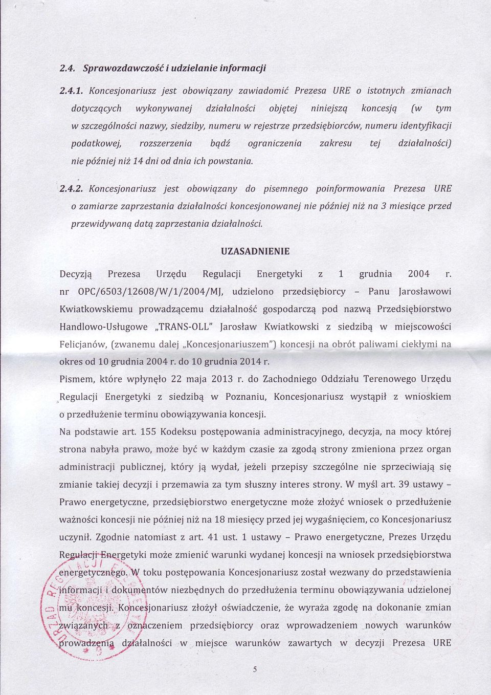 4.2. Kncesjnariusz jest bwiqzany d pisemneg pinfrmwania Prezesa URE zamiarze zaprzestania dziaalnścikncesjnwanej nie pźniej niż na 3 miesiqce przed przewidywanq datq zaprzestania dziaalnści'
