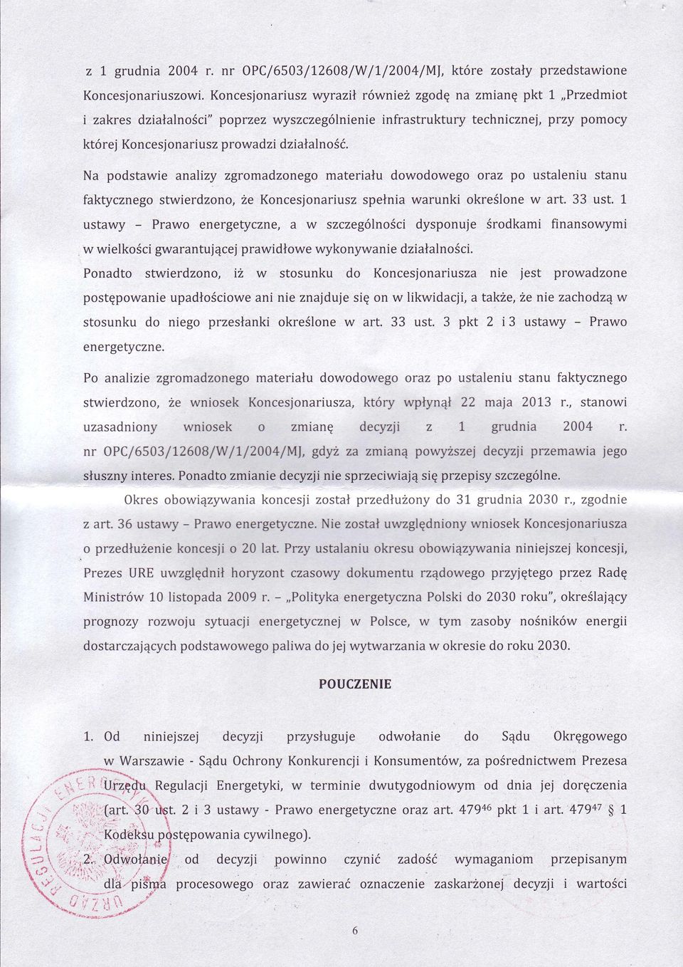 Na pdstawie analizy zgrmadzneg materiau dwdweg raz p ustaleniu stanu faktyczneg stwierdzn, ze Kncesjnariusz spenia warunki kreślnew art. 33 ust.