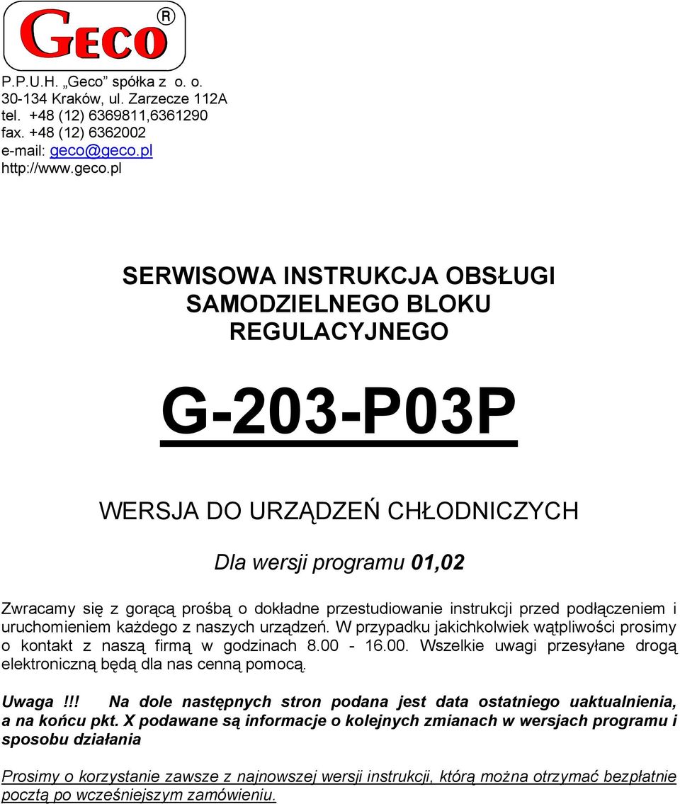 przestudiowanie instrukcji przed podłączeniem i uruchomieniem każdego z naszych urządzeń. W przypadku jakichkolwiek wątpliwości prosimy o kontakt z naszą firmą w godzinach 8.00-